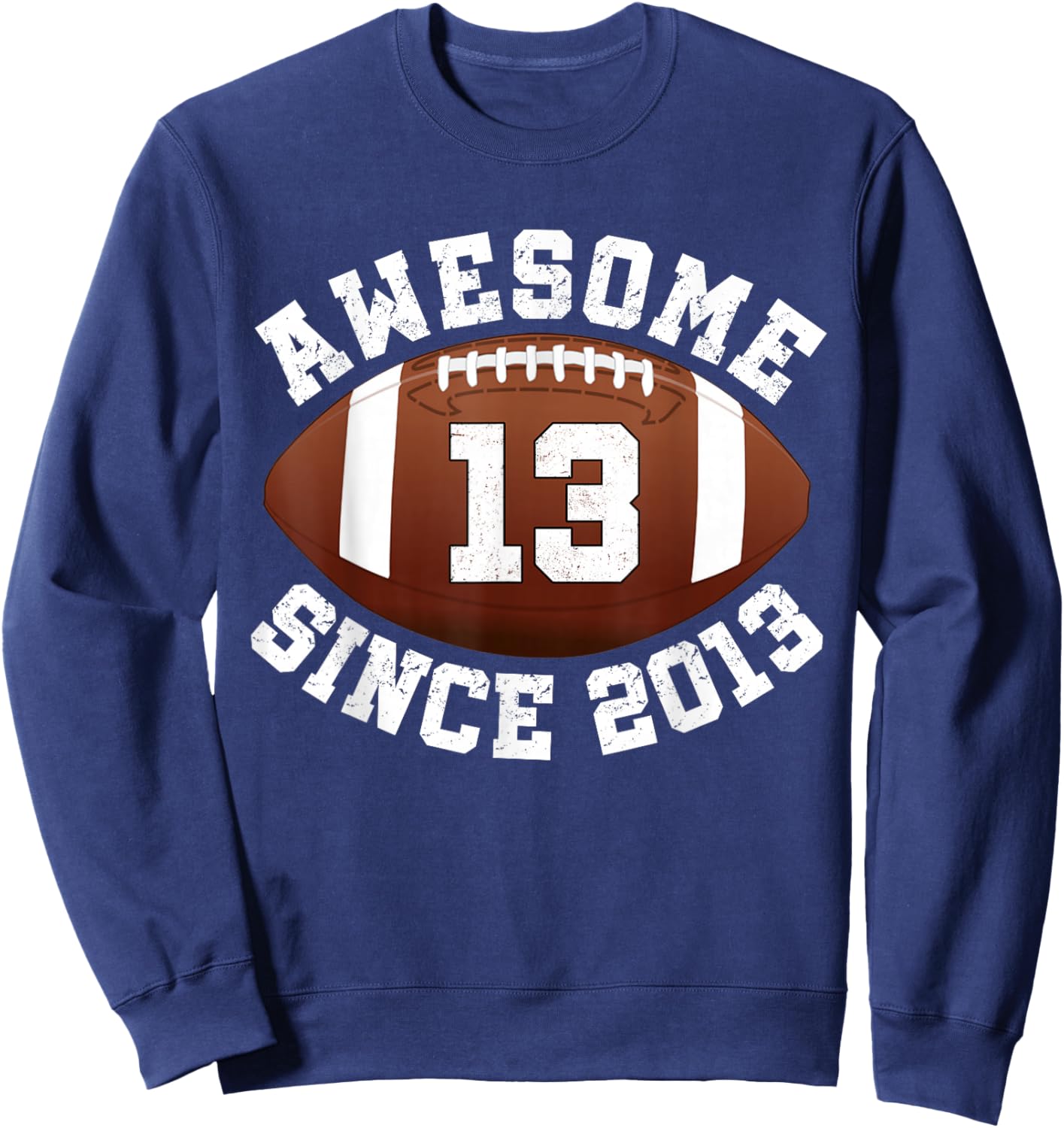 Awesome Since 2013 13th Birthday Teen Son American Football Sweatshirt - Sweatshirt | Navy