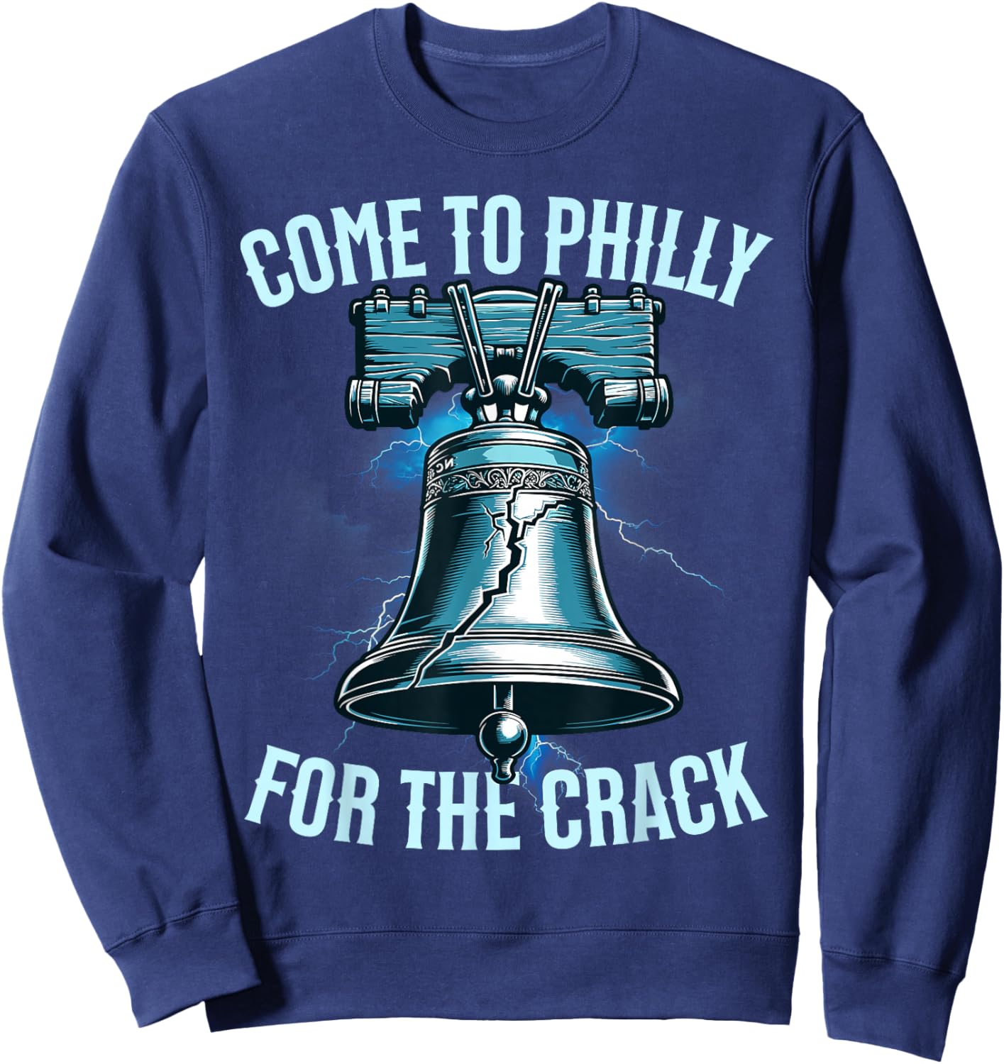 Come to Philly for The Crack Funny Patriotic Sweatshirt - Sweatshirt | Navy