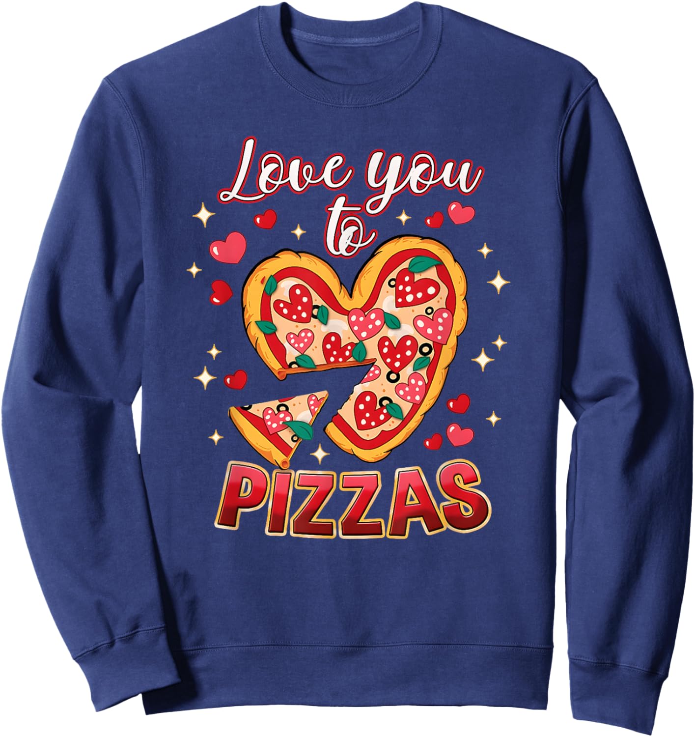Love You to Pizzas Valentines Pizza Lover Shirt Funny Food Sweatshirt - Sweatshirt | Navy