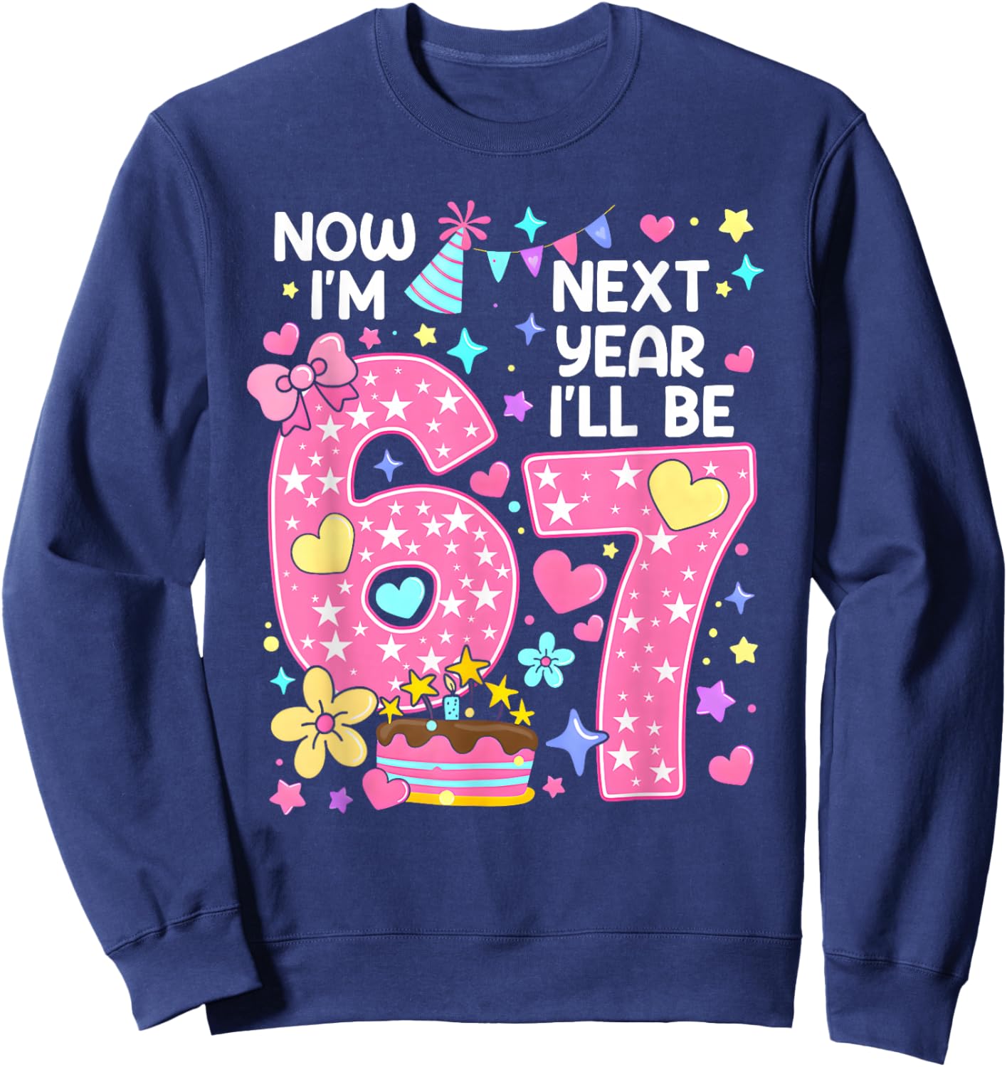 6 Year Old Birthday 67 Trend Now I'm 6 Next Year I'll be 7 Sweatshirt - Sweatshirt | Navy