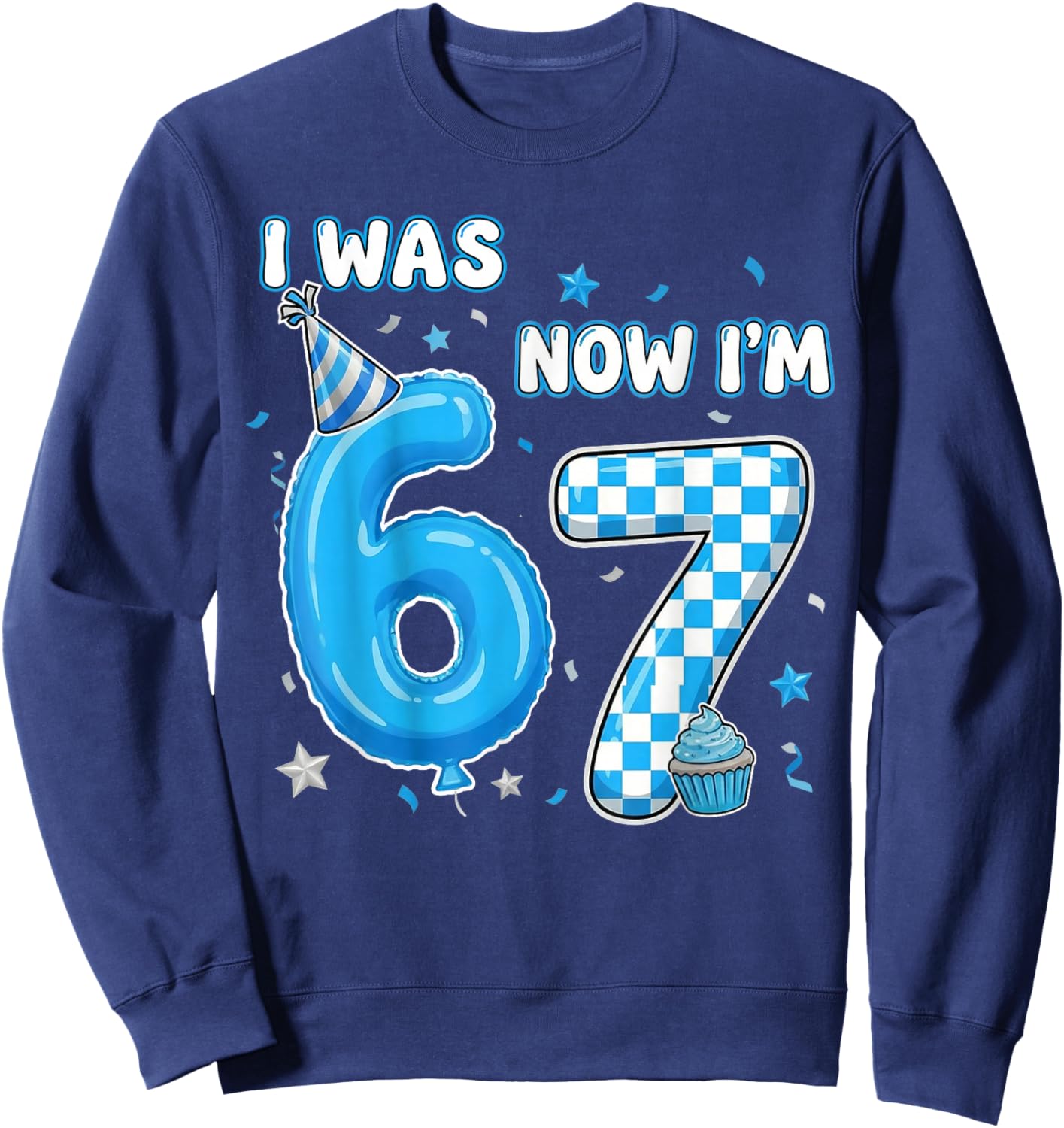 I was 6 Now I'm 7 Birthday 7 Year Old 7th Birthday 67 Meme Sweatshirt - Sweatshirt | Navy