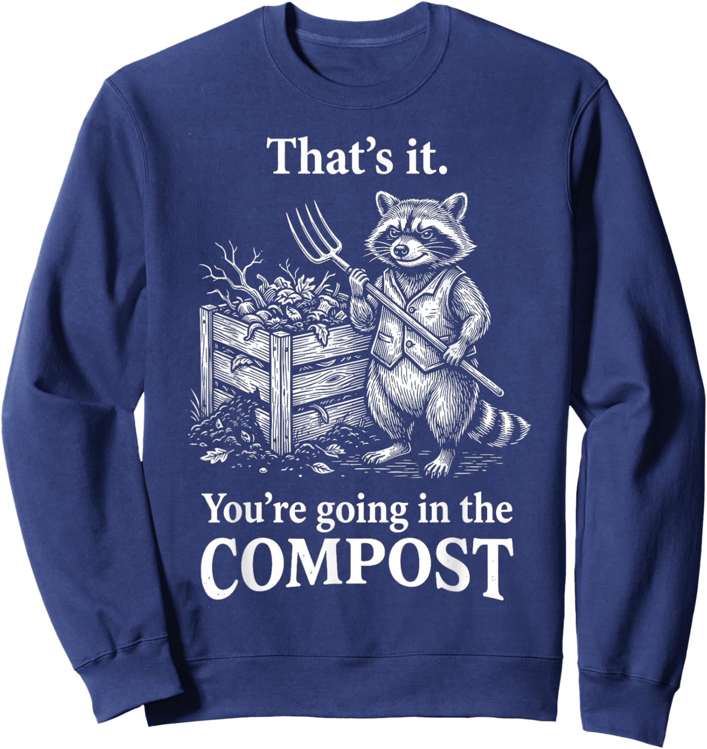 That's It You're Going in The Compost Raccoon Gardening Sweatshirt - Sweatshirt | Navy