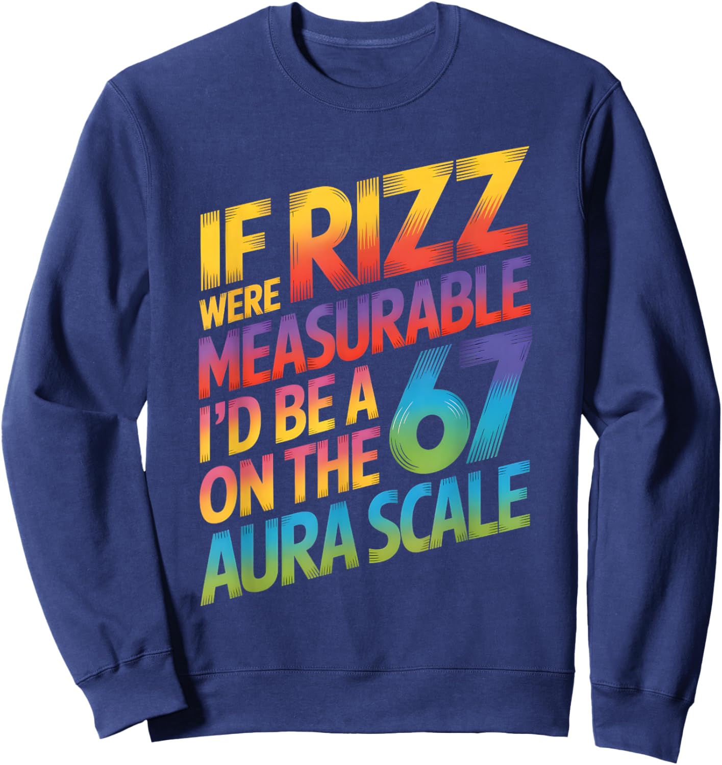 If Rizz were Measurable - Funny 6-7 Meme Six Seven Rizzler Sweatshirt - Sweatshirt | Navy