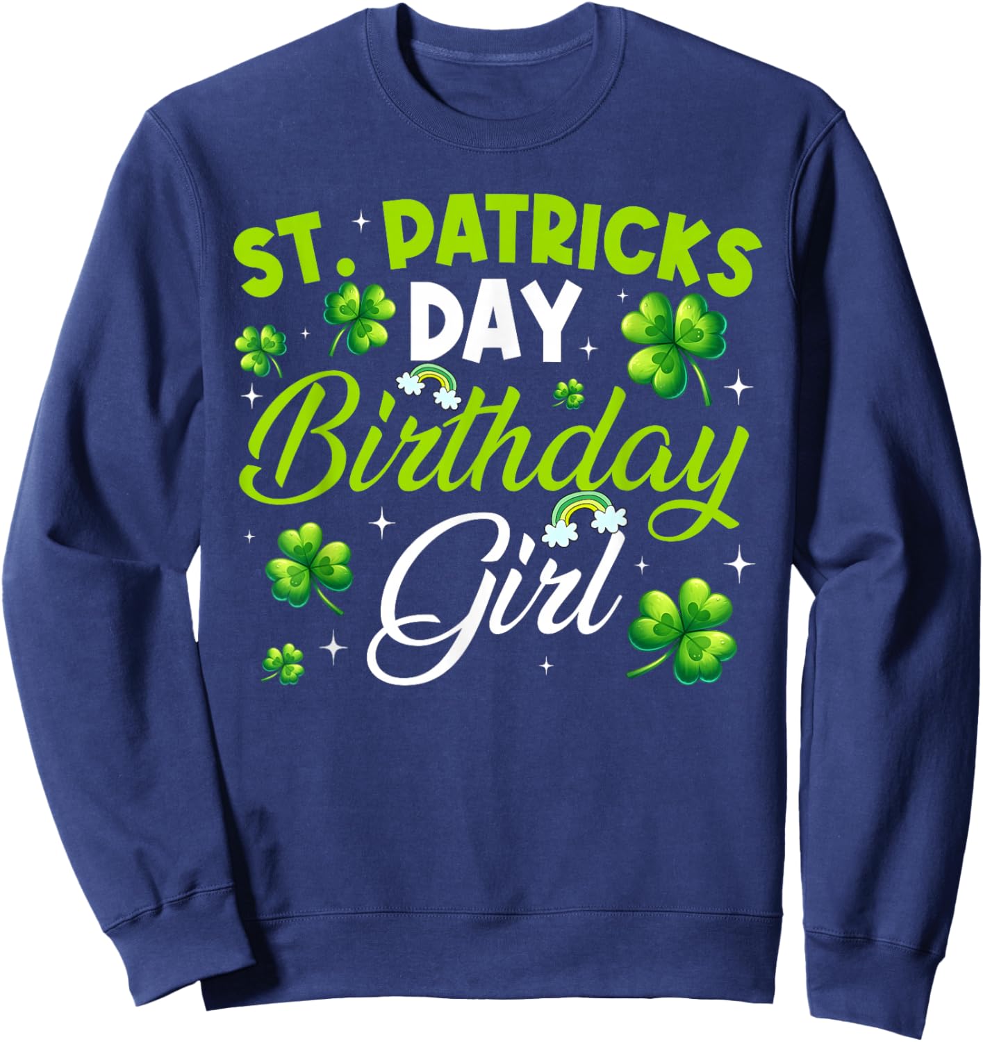 St Patricks Day Birthday Saint Paddys Girl Lucky Shamrock Sweatshirt - Sweatshirt | Navy