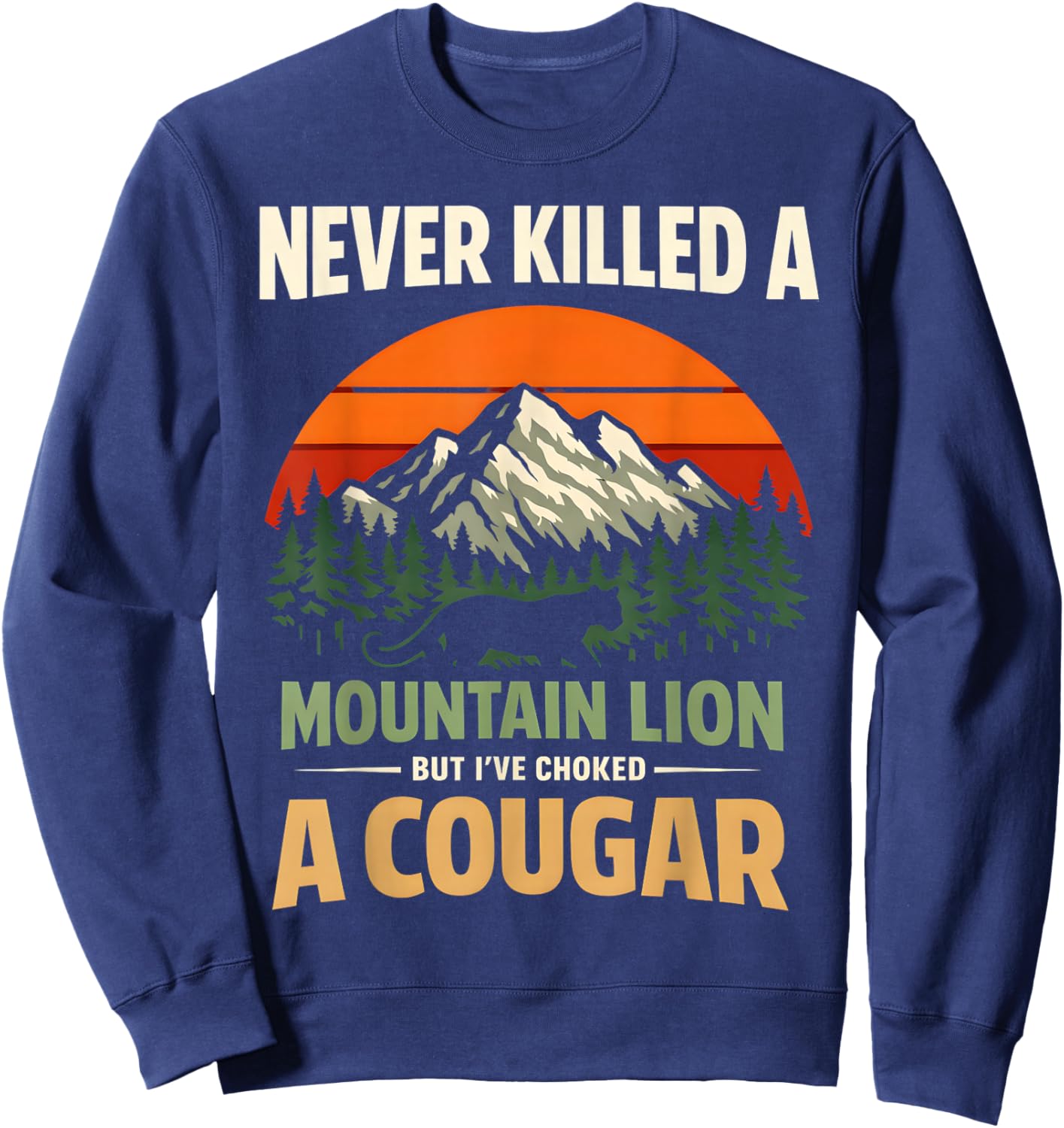 Mountain Lion Cougar Never A Mountain Lion But I've A Cougar Sweatshirt - Sweatshirt | Navy