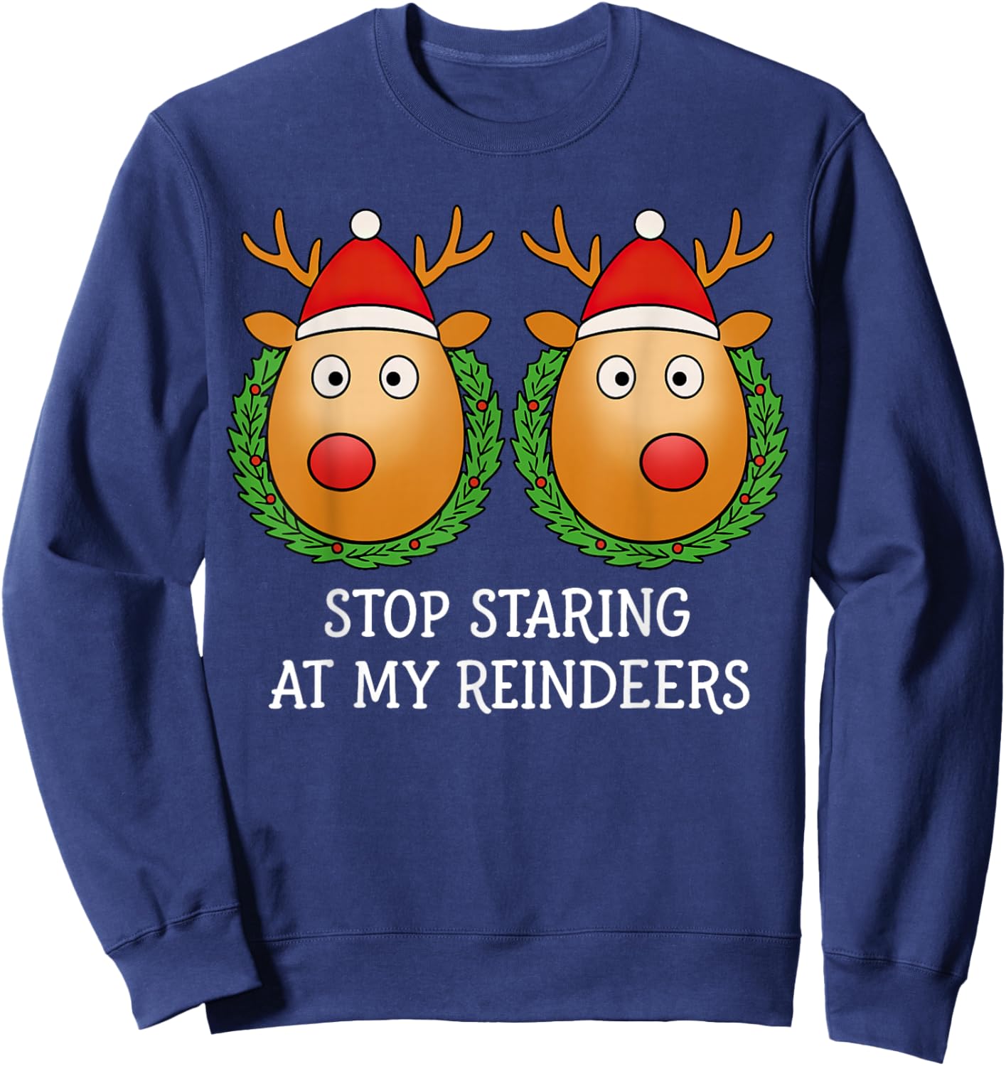 Stop Staring at My Reindeers Boobs Ugly Gag Christmas Sweatshirt - Sweatshirt | Navy