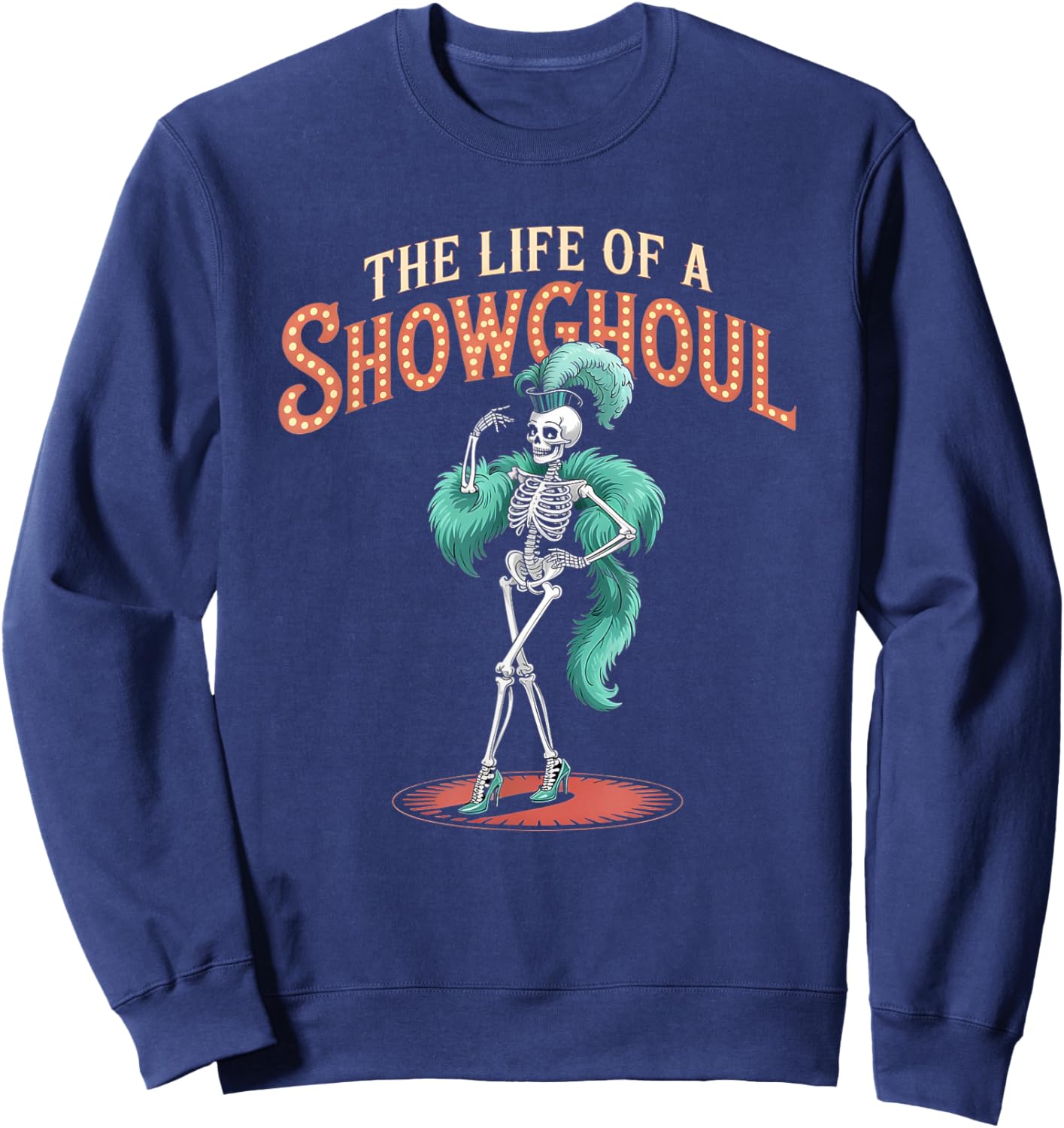 The Life of a Showghoul Funny Retro Skeleton Halloween Glam Sweatshirt - Sweatshirt | Navy