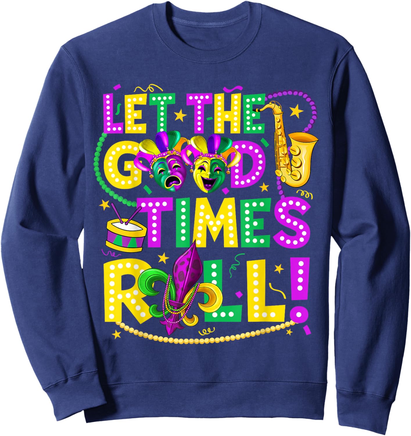 Mardi Gras Let The Good Times Roll Funny Men Women Carnival Sweatshirt - Sweatshirt | Navy