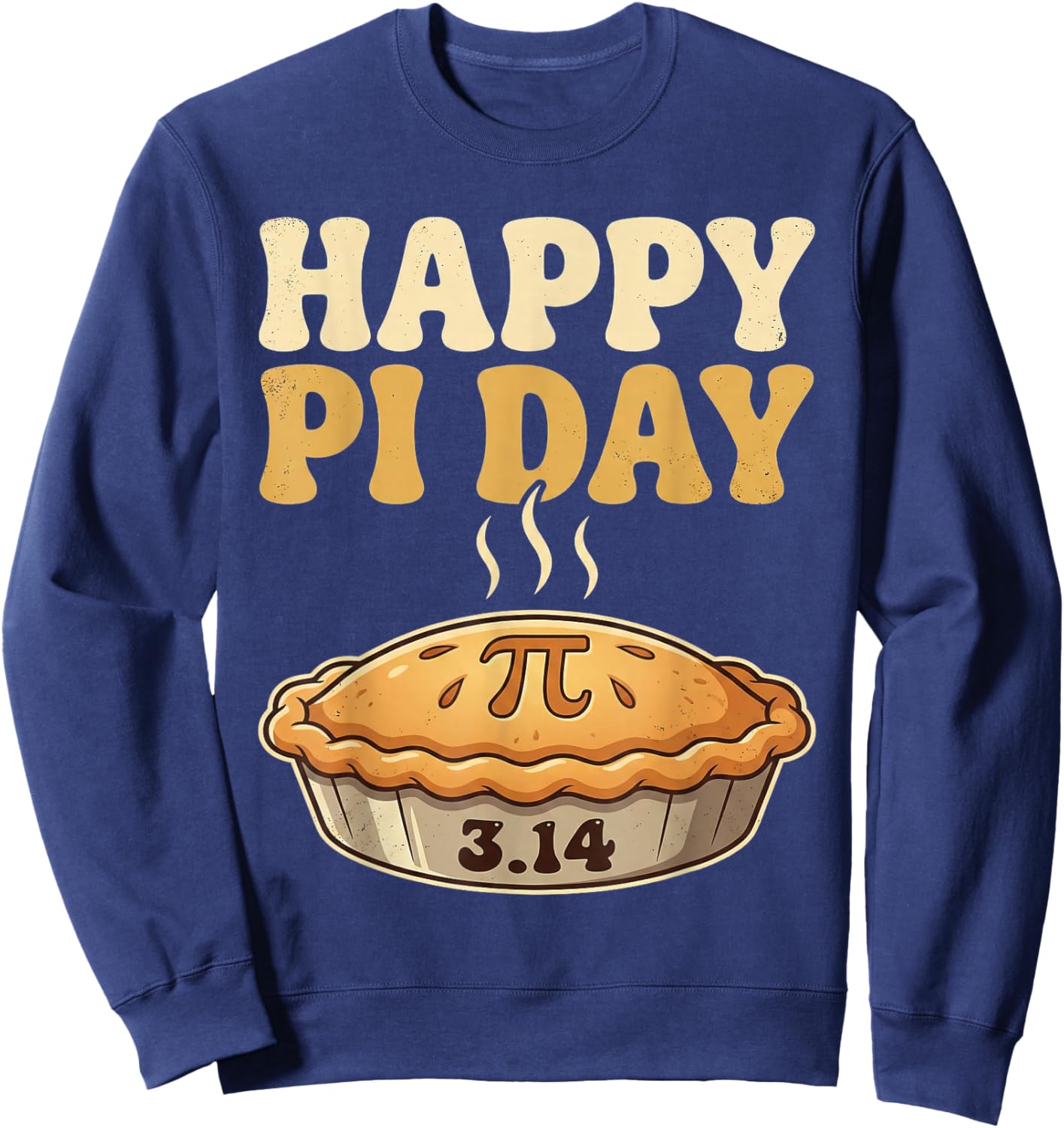 Happy Pi Day Shirt Pie 3.14 Math Lover Geek Student Sweatshirt - Sweatshirt | Navy
