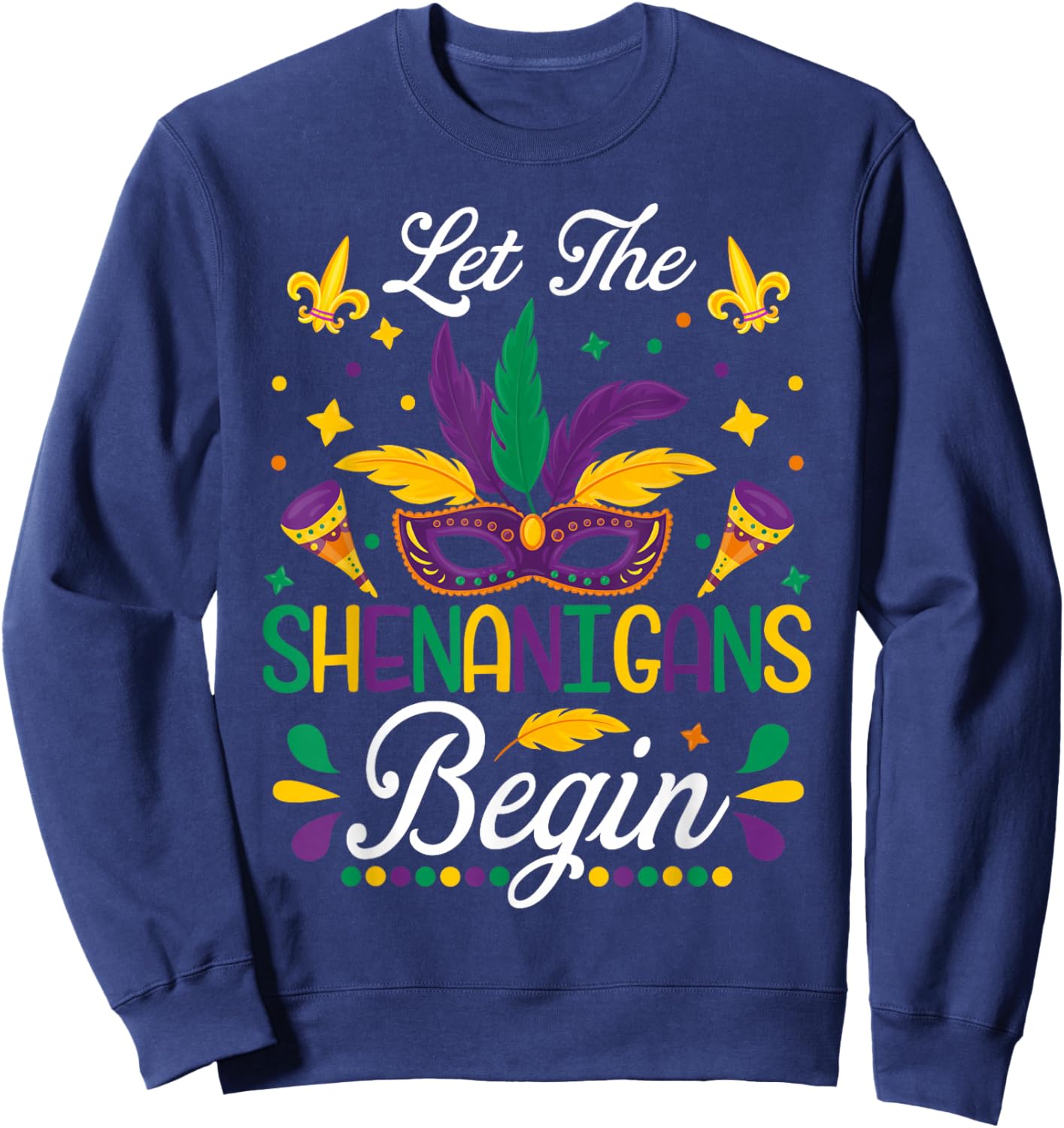 Let The Shenanigans Begin Mardi Gras Party Mask Feather Sweatshirt - Sweatshirt | Navy