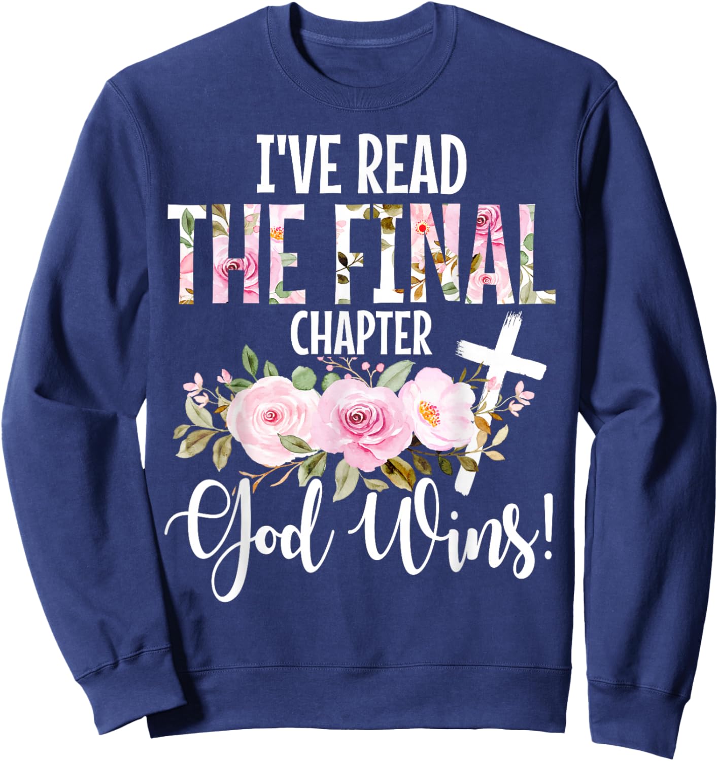 I've Read The Final Chapter God Wins Christian Faith Cross Sweatshirt - Sweatshirt | Navy