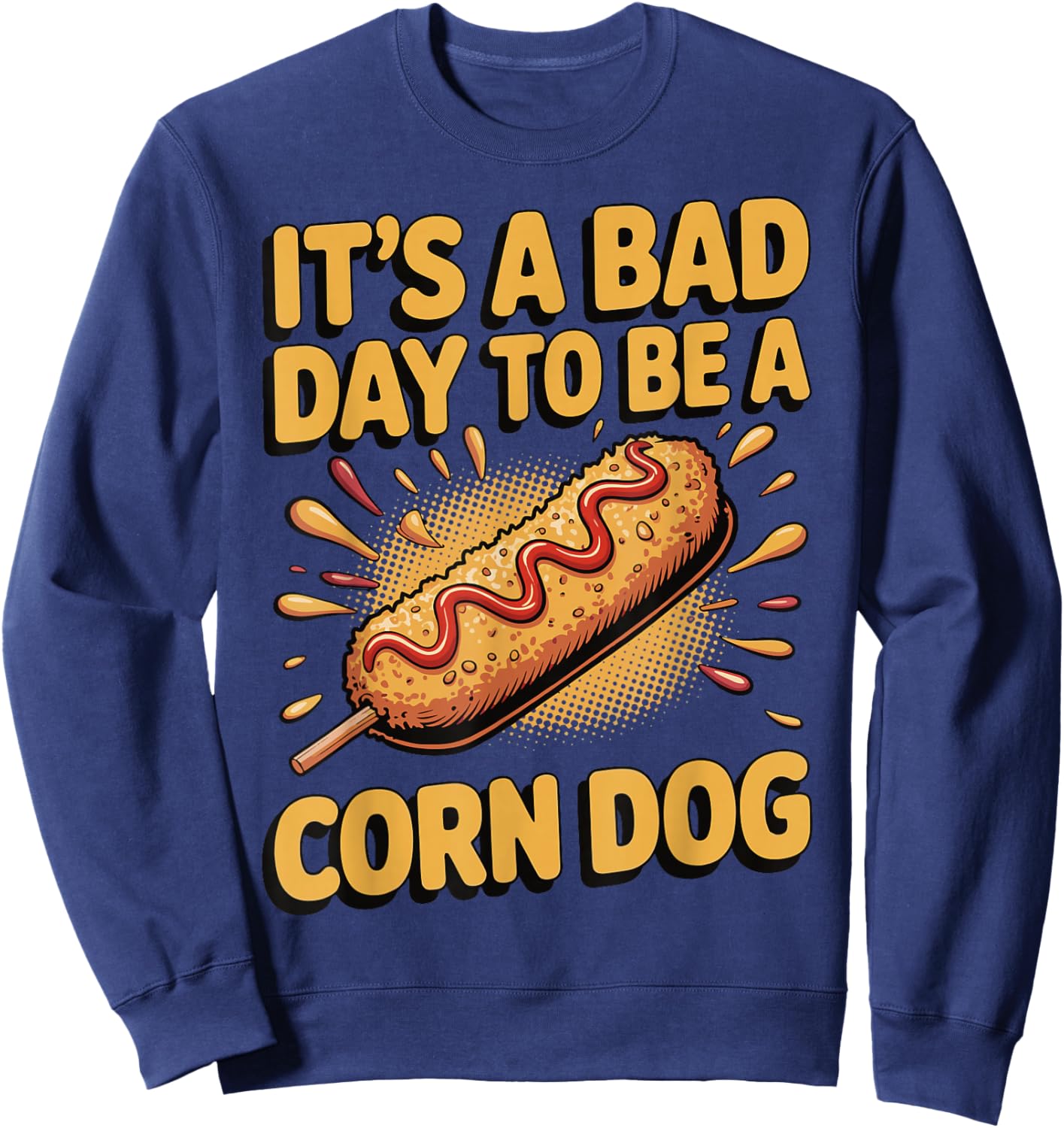 It's A Bad Day to Be A Corn Dog Sweatshirt - Sweatshirt | Navy