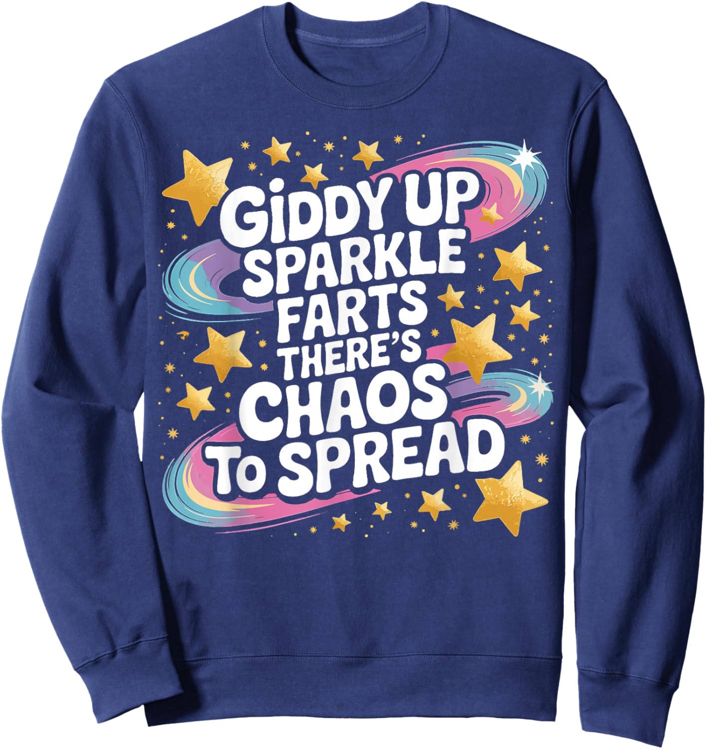 Giddy Up Sparkle Farts There’s Chaos to Spread Funny Sweatshirt - Sweatshirt | Navy