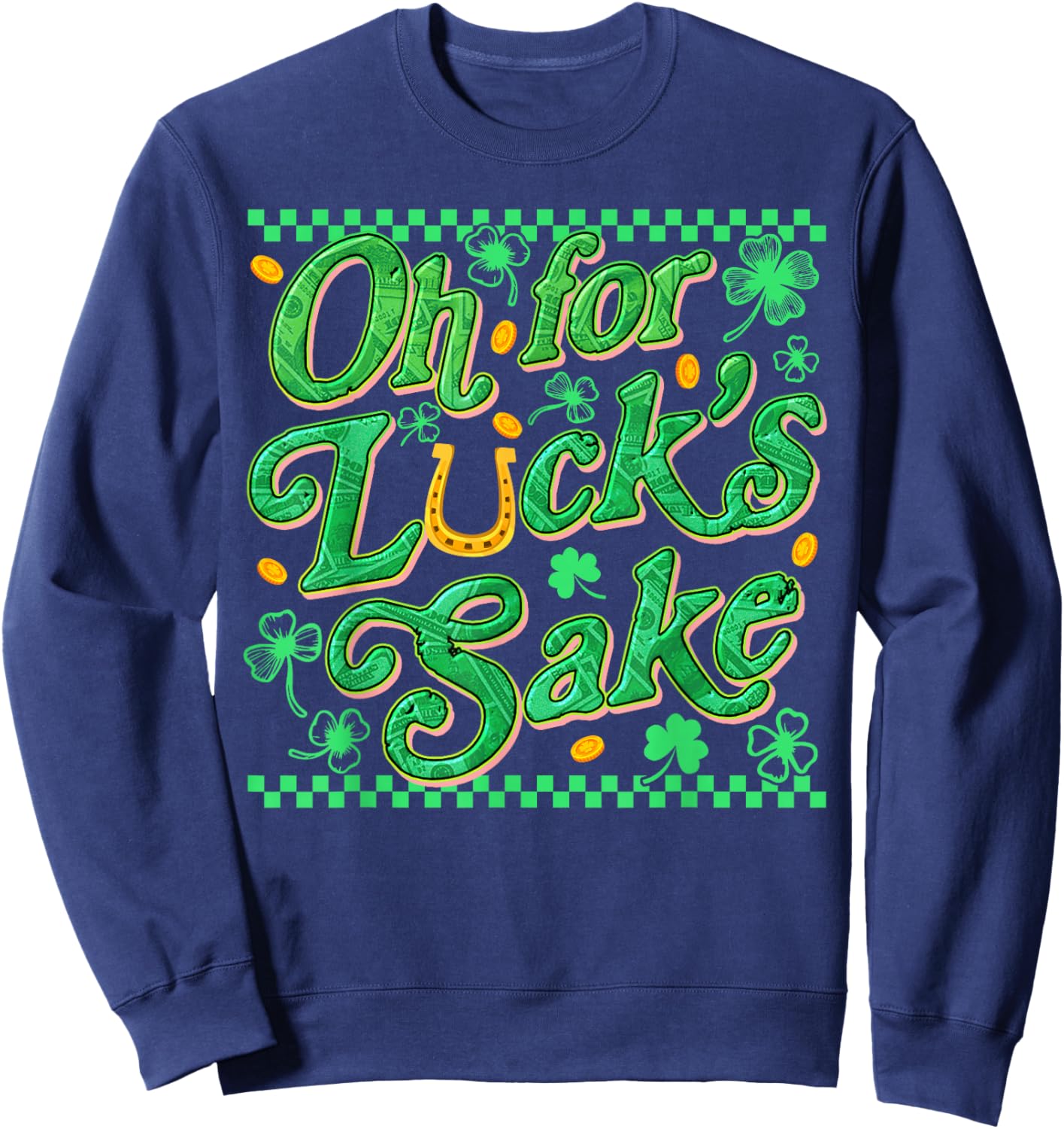 Oh for Luck's Sake Funny St Patrick Clover Coins Sweatshirt - Sweatshirt | Navy