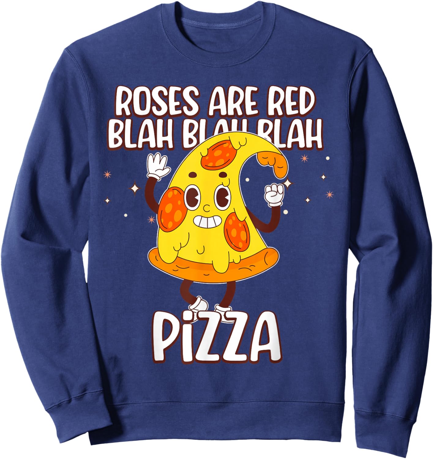 Roses are Red Blah Blah Pizza Funny Valentine Day Food Lover Sweatshirt - Sweatshirt | Navy