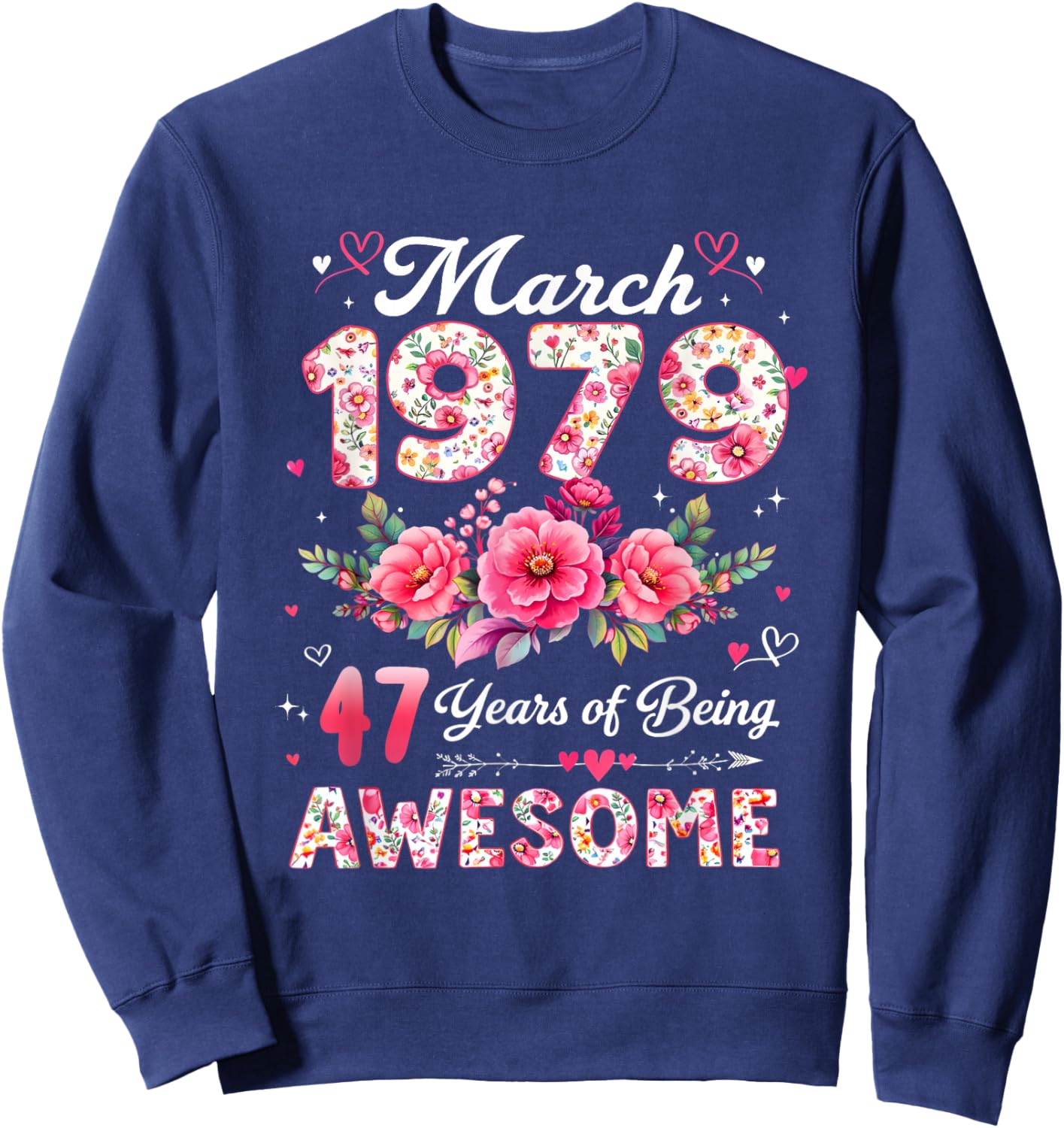 47 Year Old March 1979 Floral 47th Birthday Men Women Sweatshirt - Sweatshirt | Navy