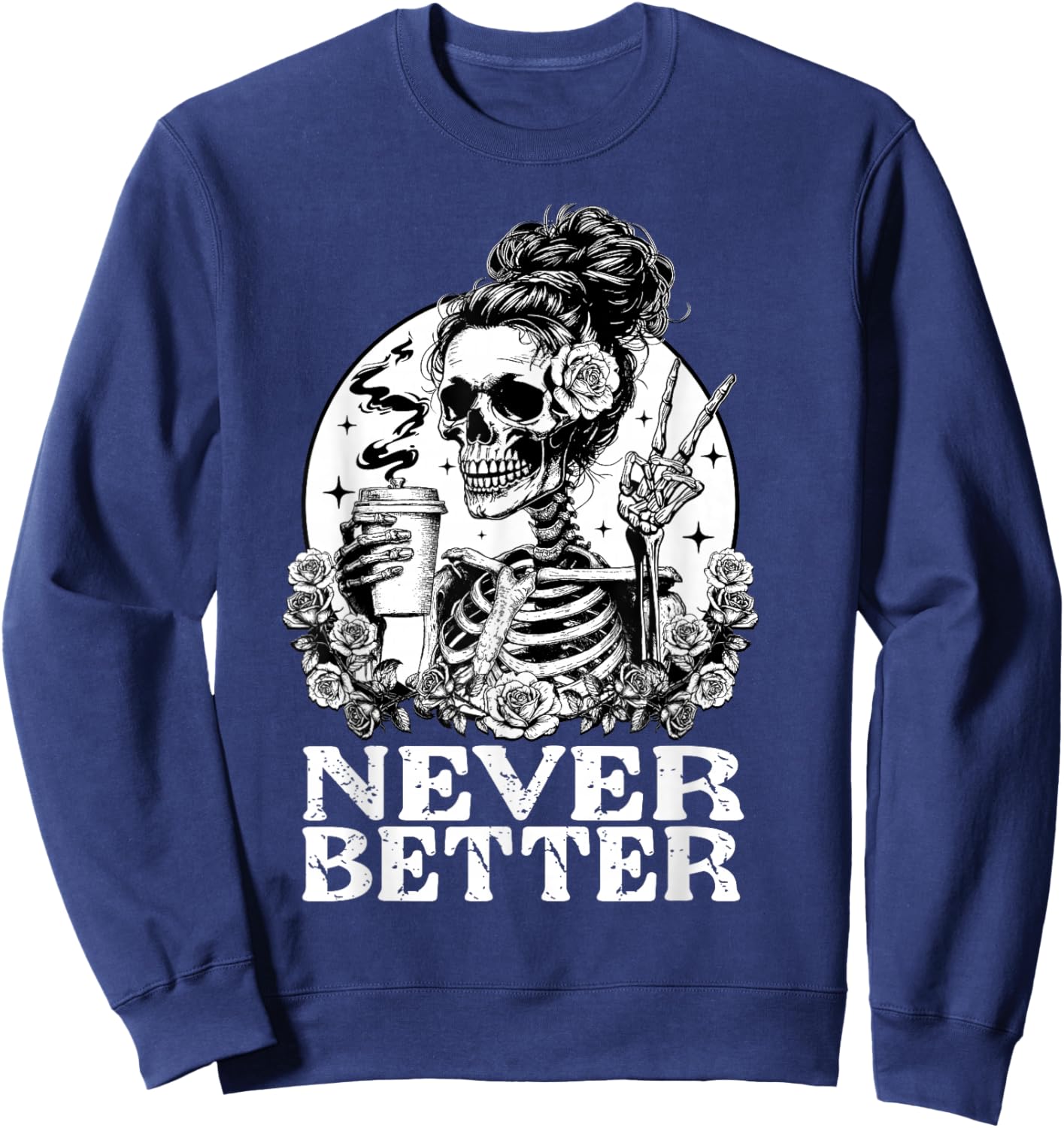 Halloween Skeleton Drinking Coffee Never Better Messy Bun Sweatshirt - Sweatshirt | Navy