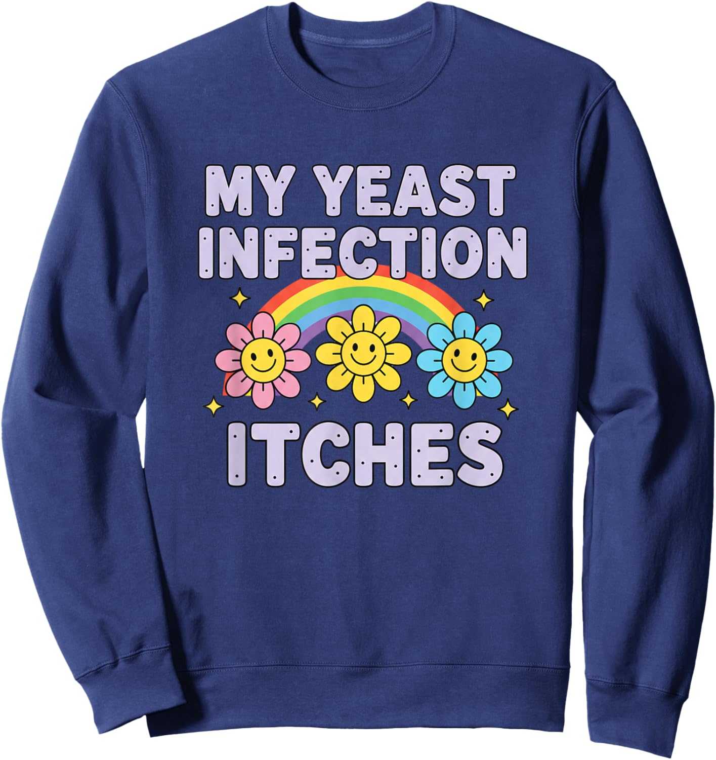 Valentine's Day My Yeast Infection Itches Funny Cringe Humor Sweatshirt - Sweatshirt | Navy