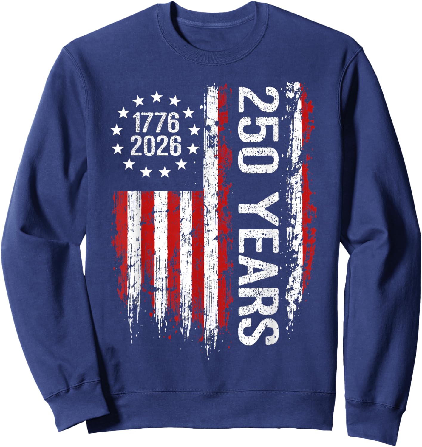 250 Anniversary USA 250th American Flag Patriotic 250 Years Sweatshirt - Sweatshirt | Navy