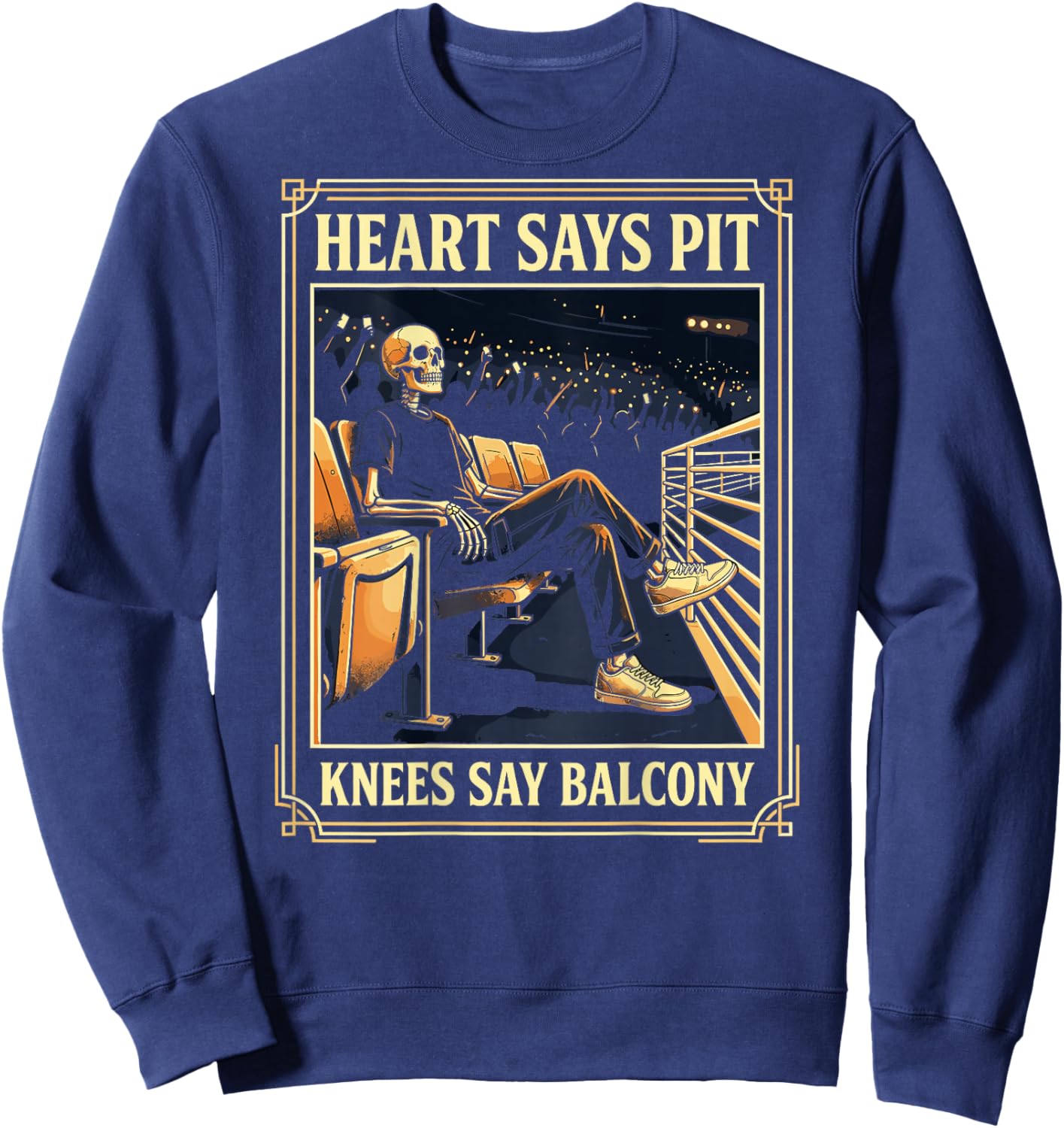 Heart Says Pit Knees Say Balcony Music Concert Lovers (Back) Sweatshirt - Sweatshirt | Navy