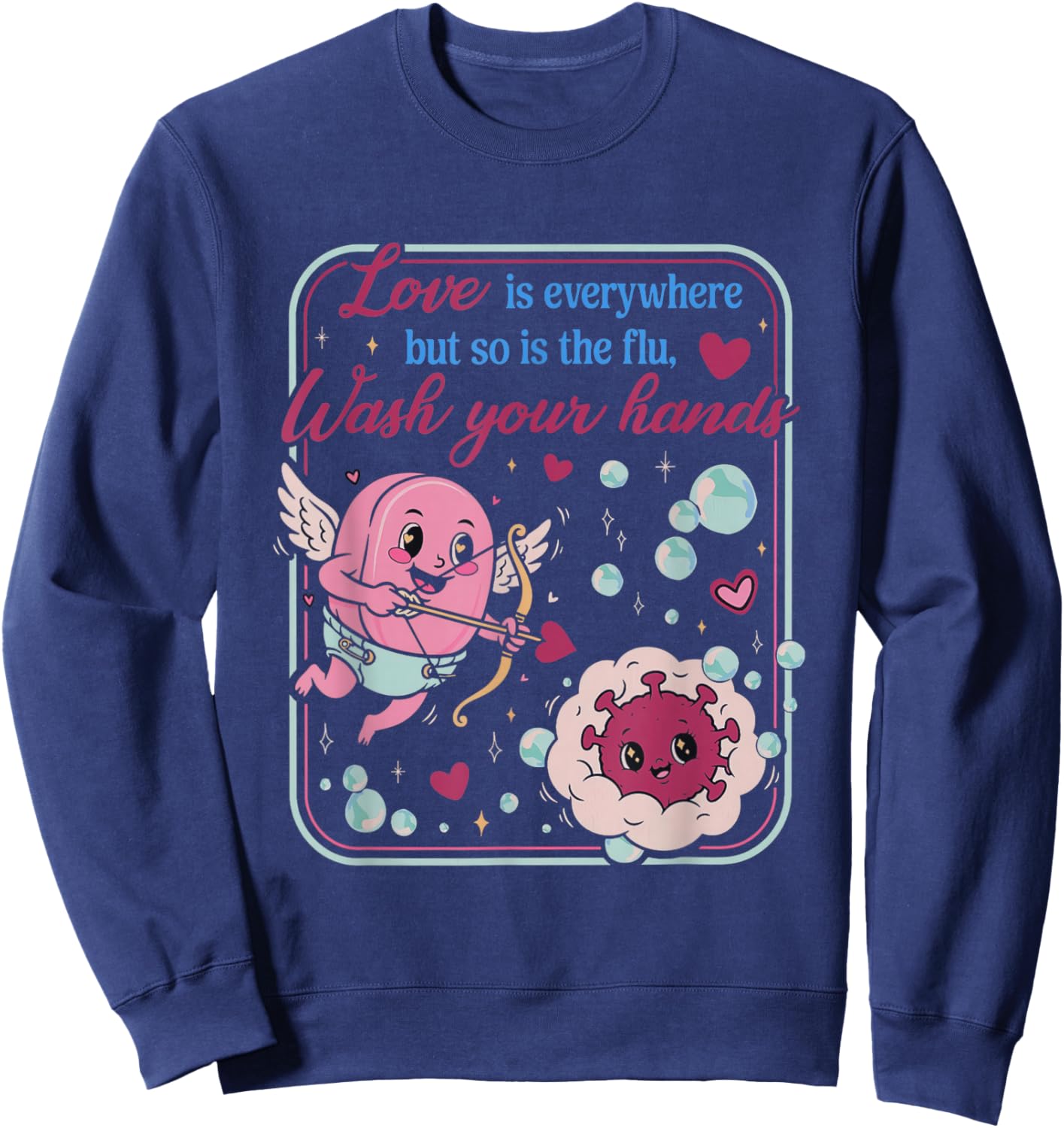 Love is Everywhere So is The Flu Wash Your Hands Valentines Sweatshirt - Sweatshirt | Navy