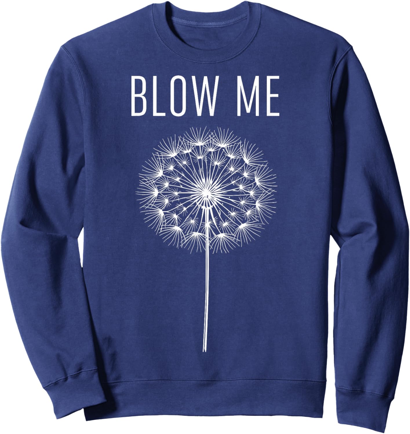 Funny Dandelion Flower Sarcastic Humor Quote Vintage Blow Me Sweatshirt - Sweatshirt | Navy