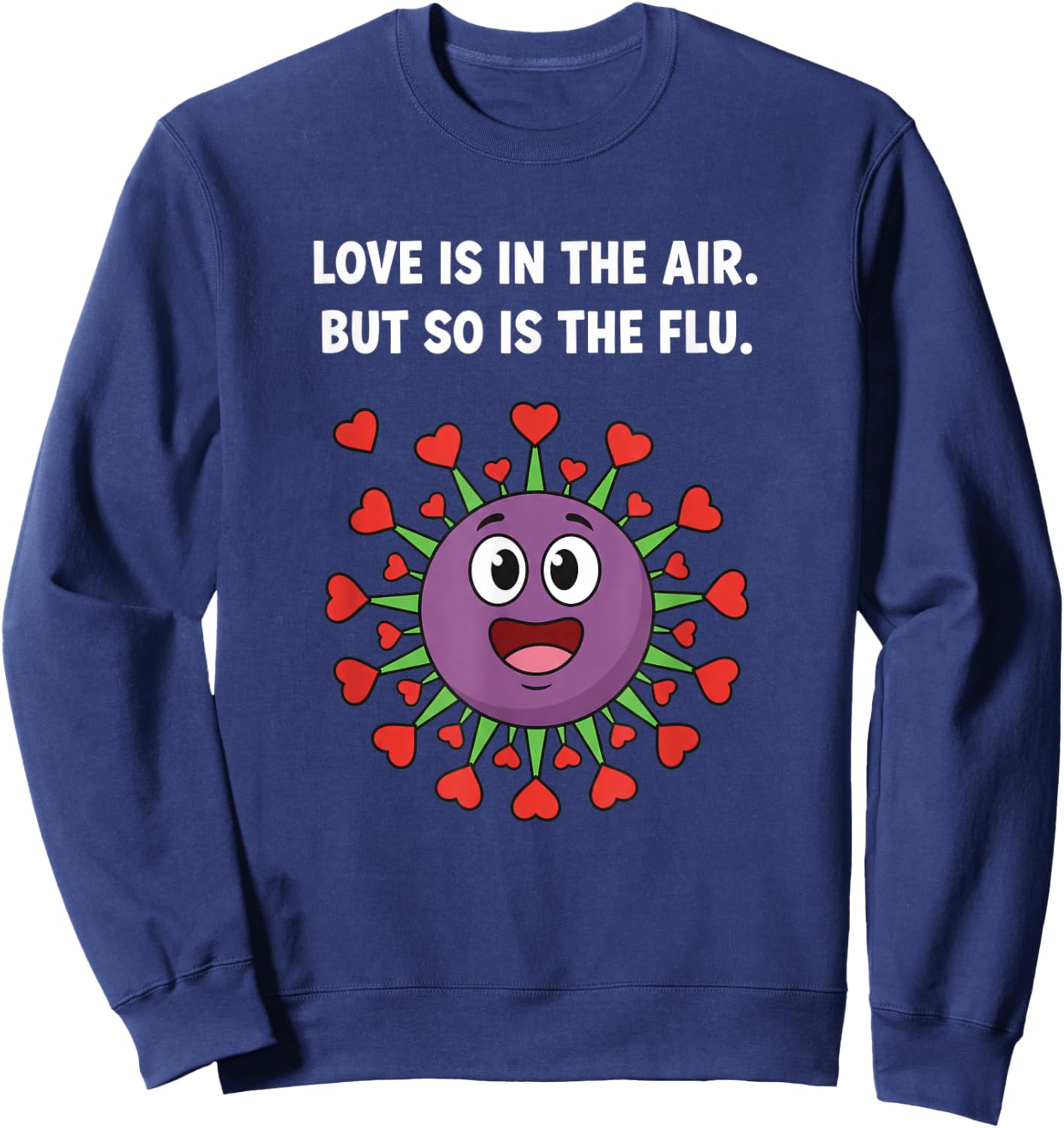 Love is in The Air But So is The Flu Funny Valentine Virus Sweatshirt - Sweatshirt | Navy