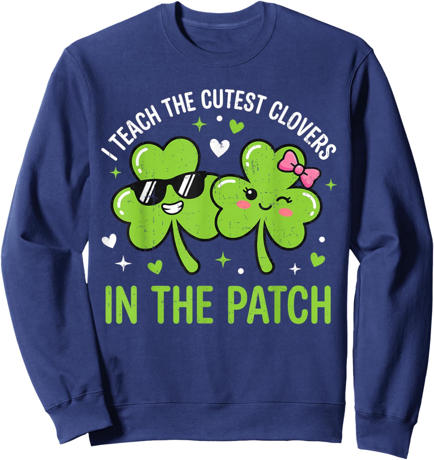 I Teach The Cutest Clovers in Patch St Patricks Day Teacher Sweatshirt - Sweatshirt | Navy