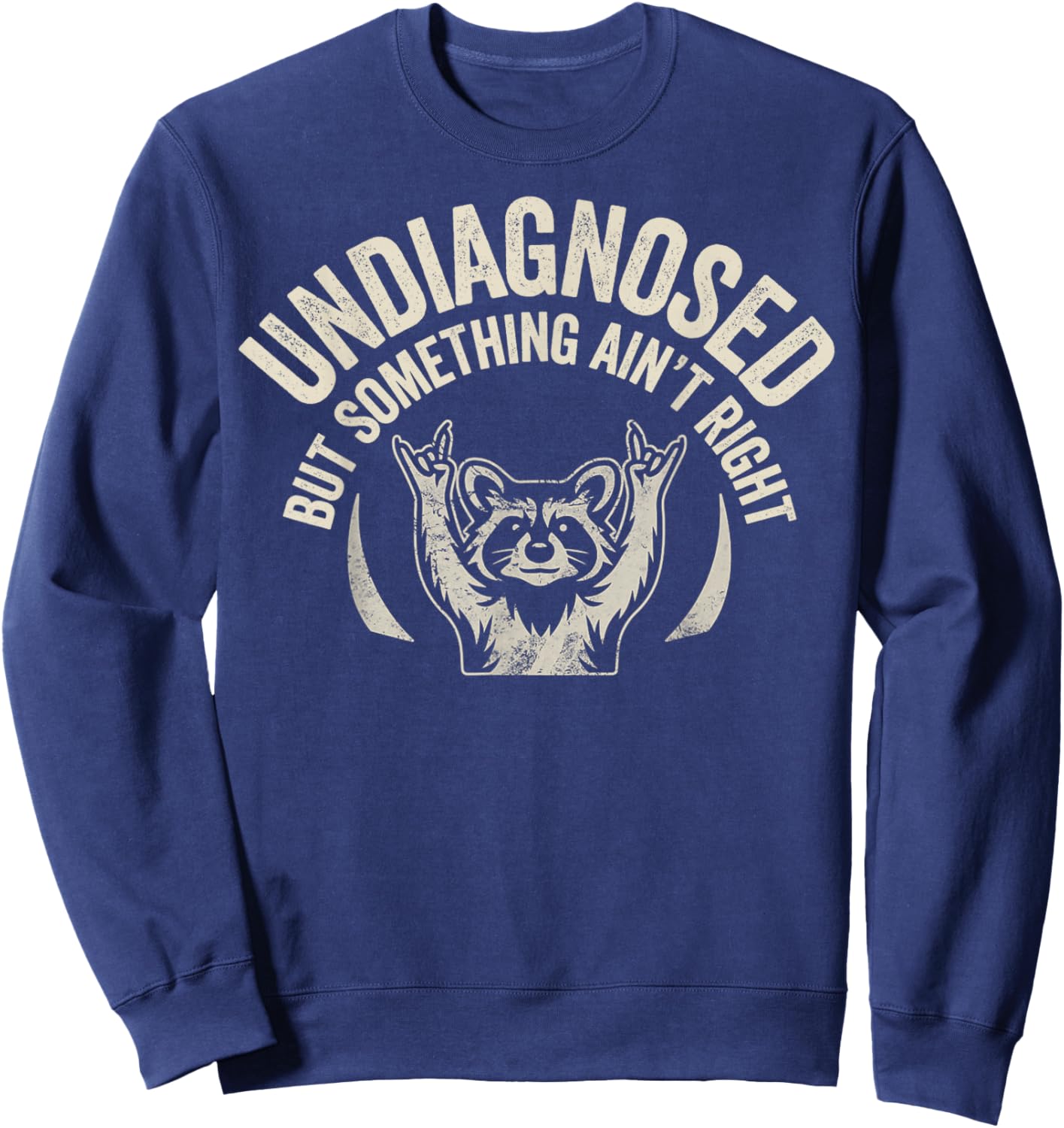 Undiagnosed But Something Aint Right Raccoon Neurodivergent Sweatshirt - Sweatshirt | Navy