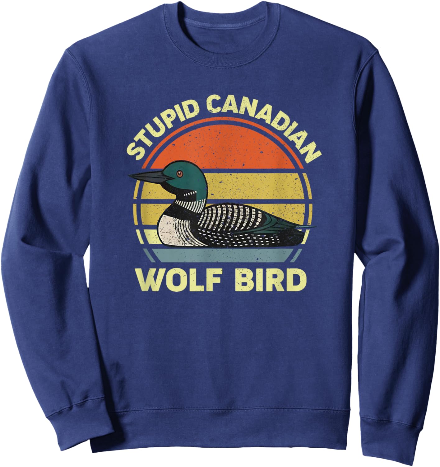Stupid Canadian Wolf Bird Funny Loon Humor Sweatshirt - Sweatshirt | Navy