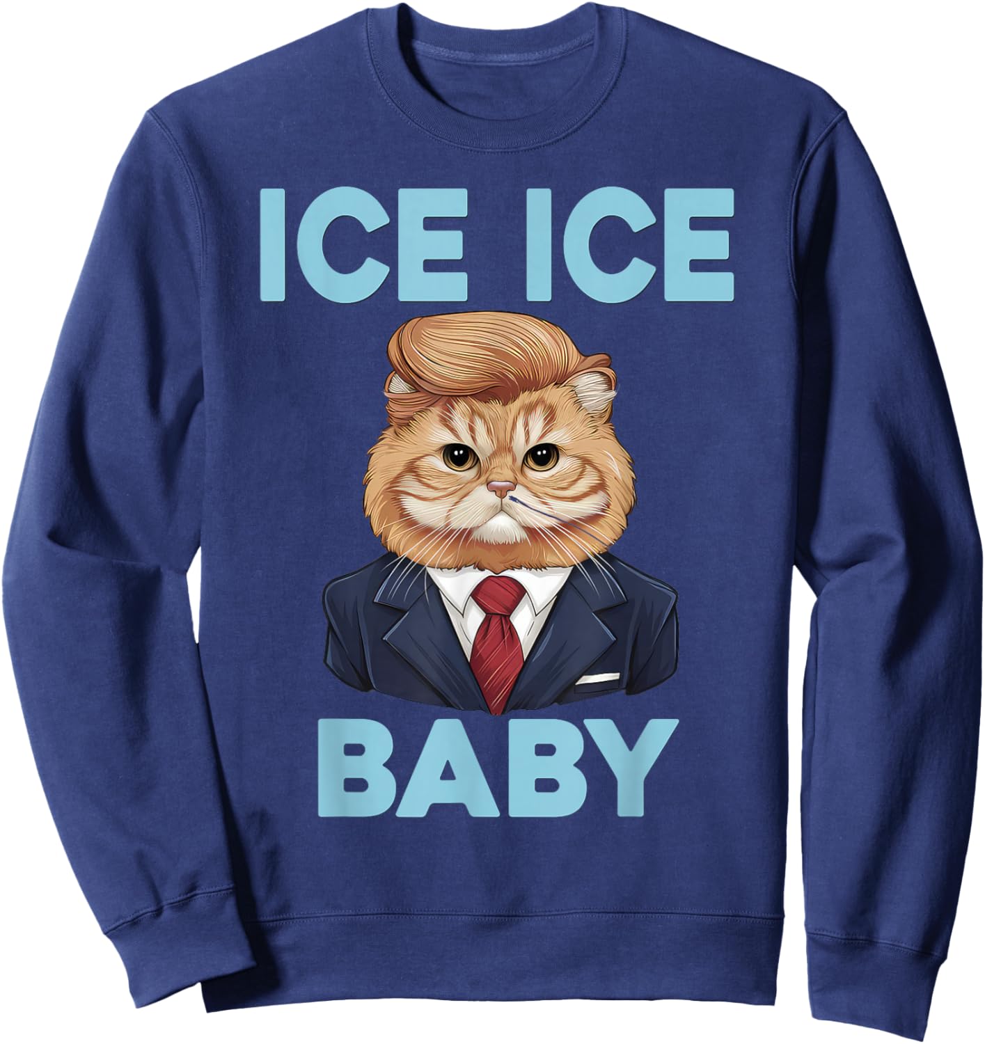 Ice Ice Baby Funny Trump Cat Design Pro Ice Pro Trump Sweatshirt - Sweatshirt | Navy