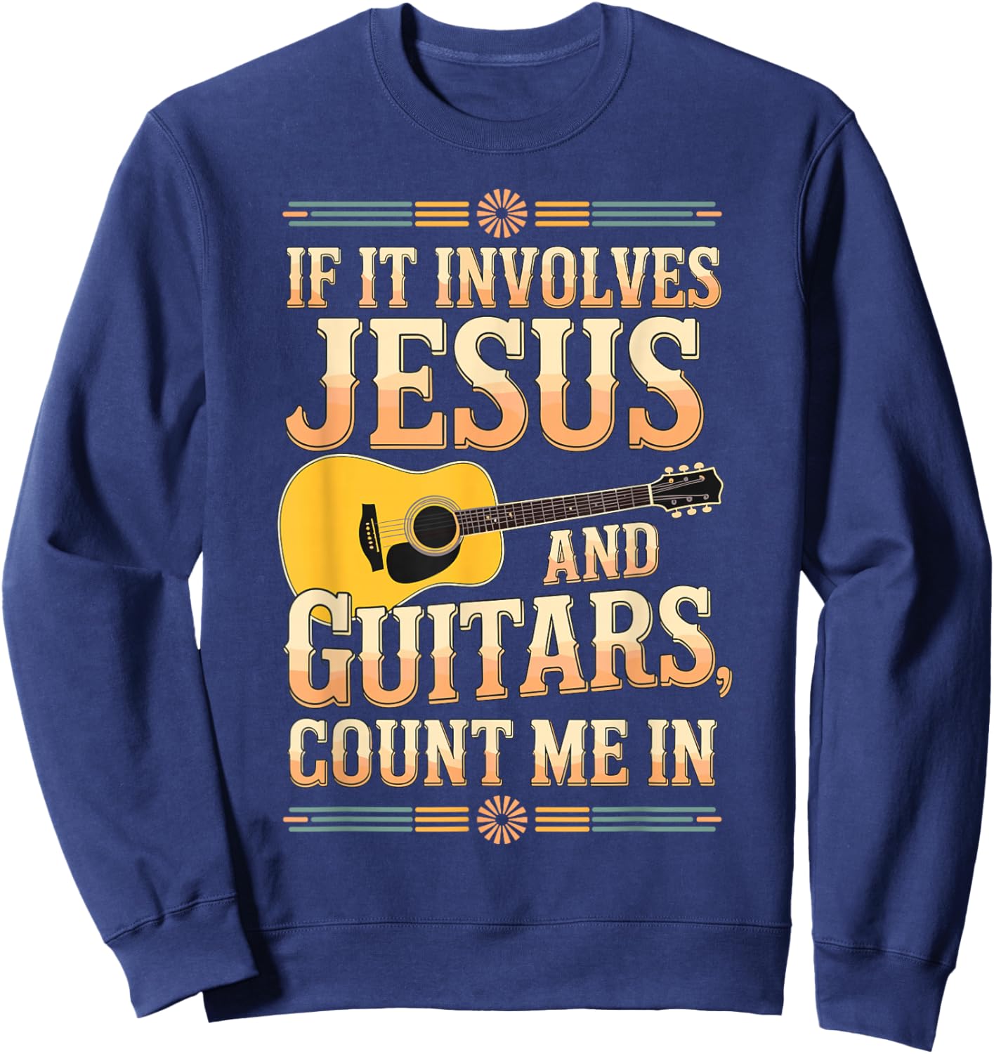 If It Involves Jesus and Guitars Count Me in Christian Musik Sweatshirt - Sweatshirt | Navy