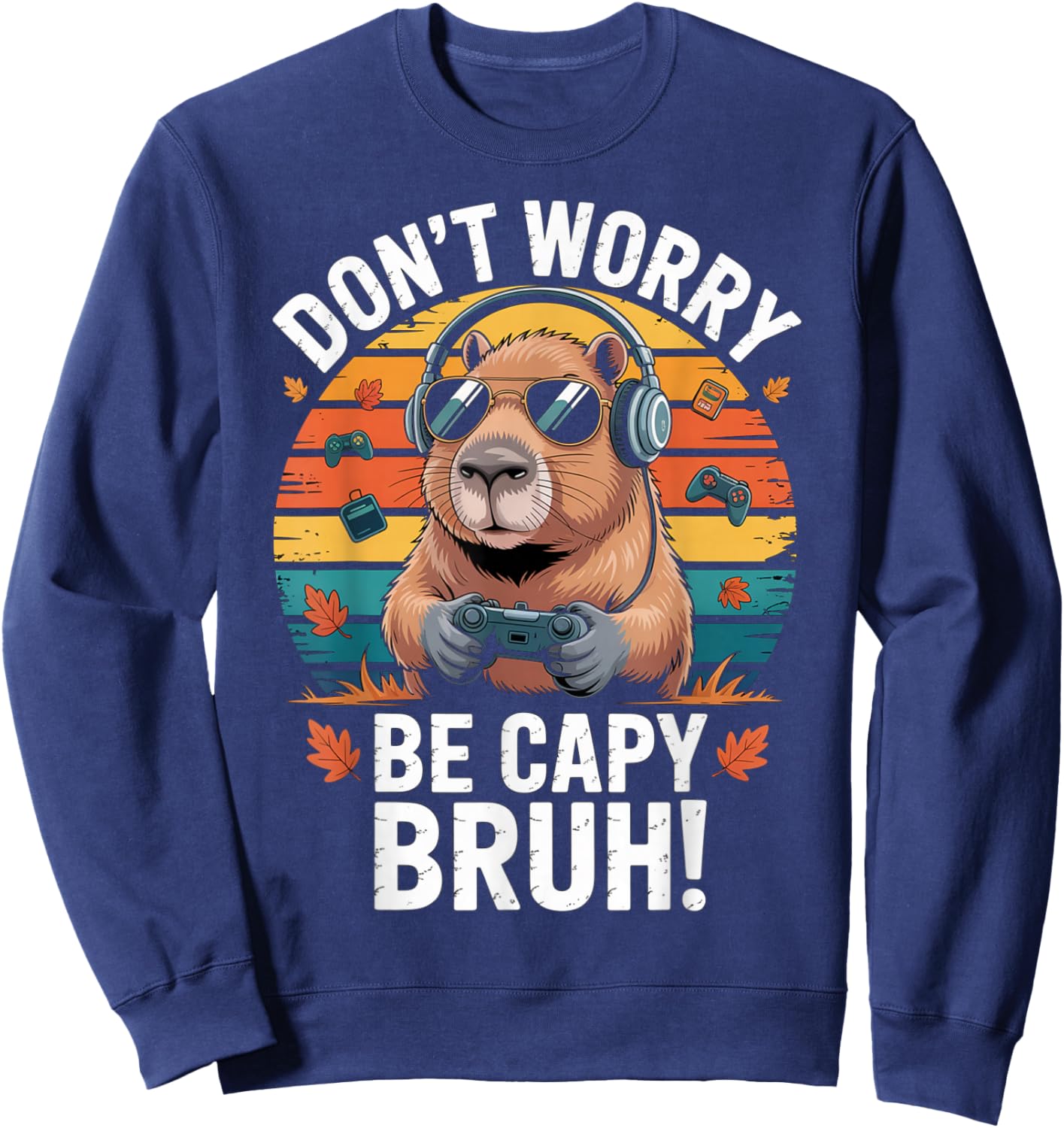 Bruh Video Games Boys Dont Worry. be a Capybara Sweatshirt - Sweatshirt | Navy