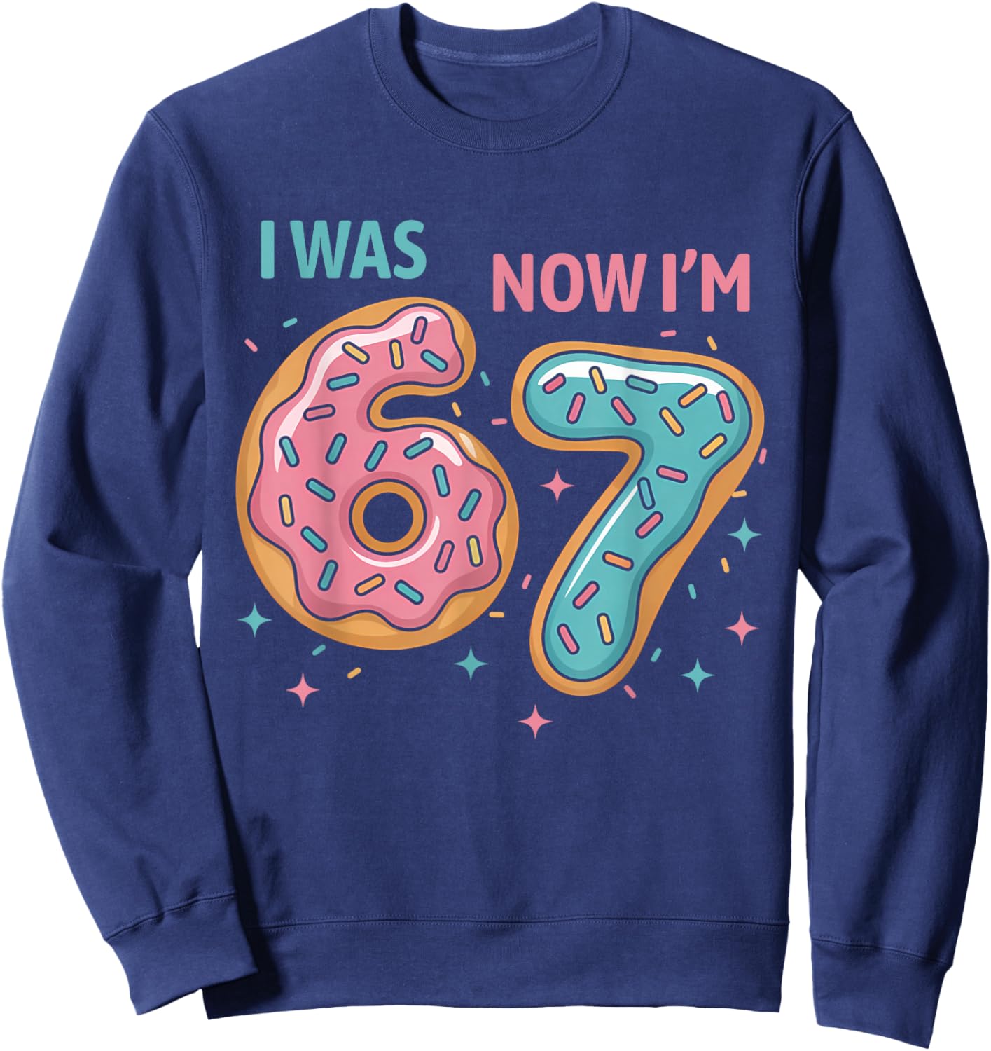 7 Year Old Birthday Funny 67 Donuts Kids I was 6 Now I'm 7 Sweatshirt - Sweatshirt | Navy