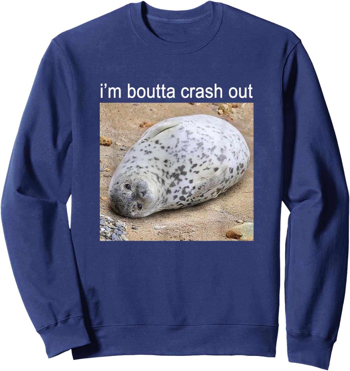 I'm Boutta Crash Out Silly Seal Meme Sweatshirt - Sweatshirt | Navy