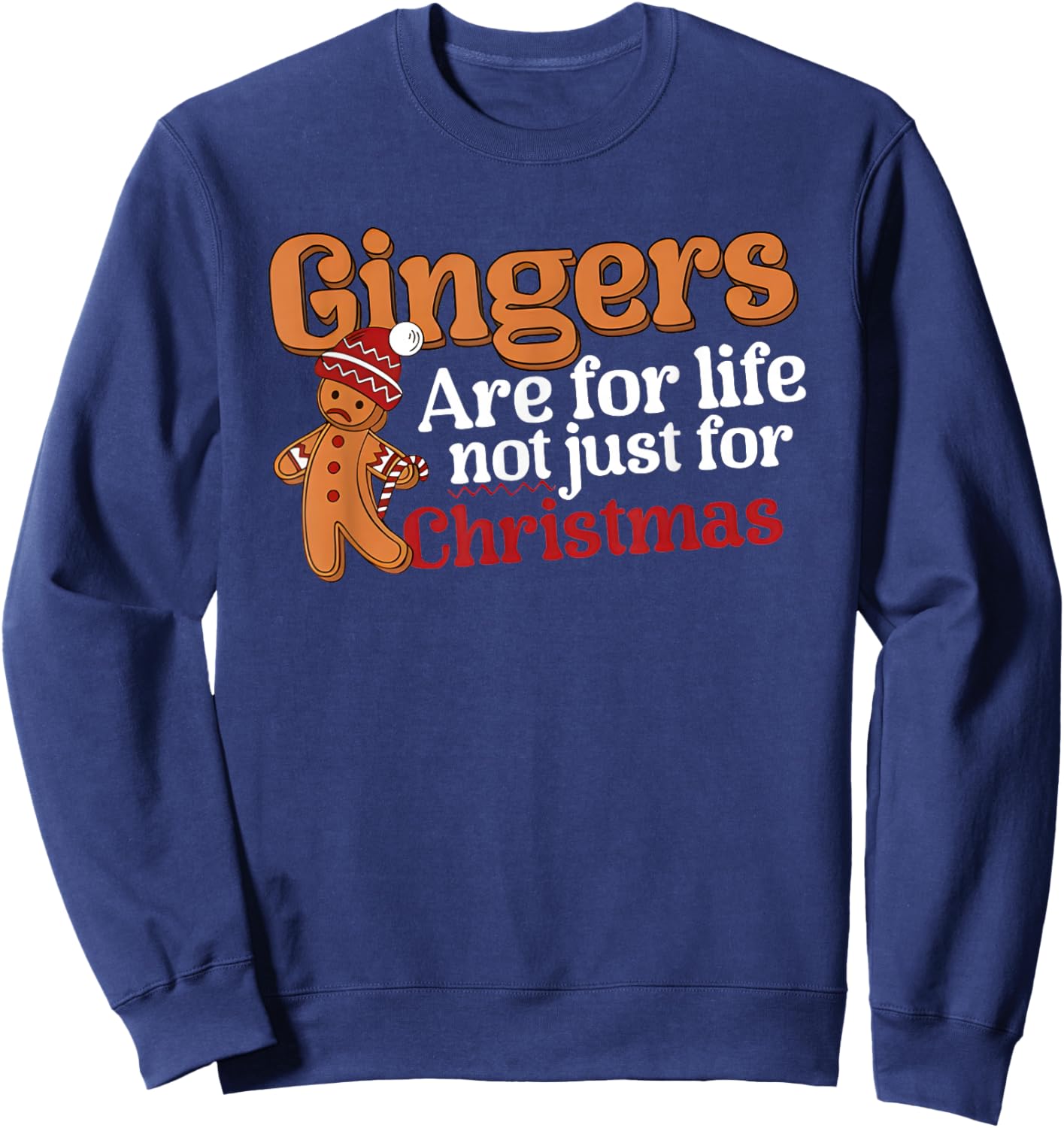 Gingers are for Life Not Just for Christmas Sweatshirt - Sweatshirt | Navy