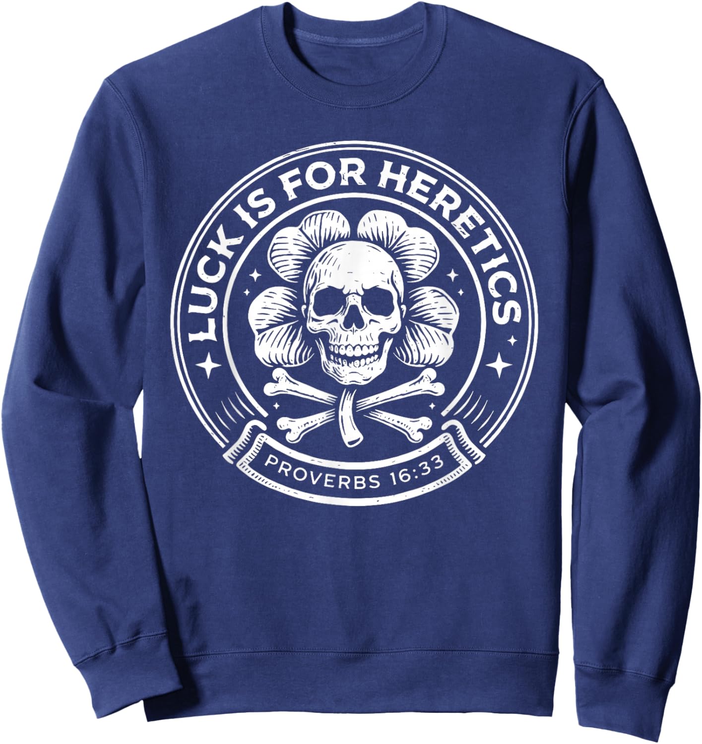 Lucky is for Heretics Proverbs 16:33 St Patricks Day Skull Sweatshirt - Sweatshirt | Navy