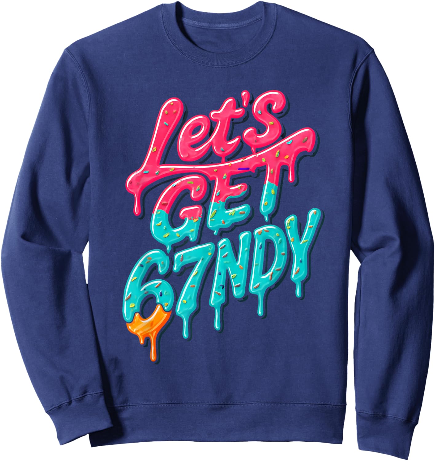 Let's Get Sendy 67 Ice Cream Drip Six Seven Funny 6 7 Meme Sweatshirt - Sweatshirt | Navy