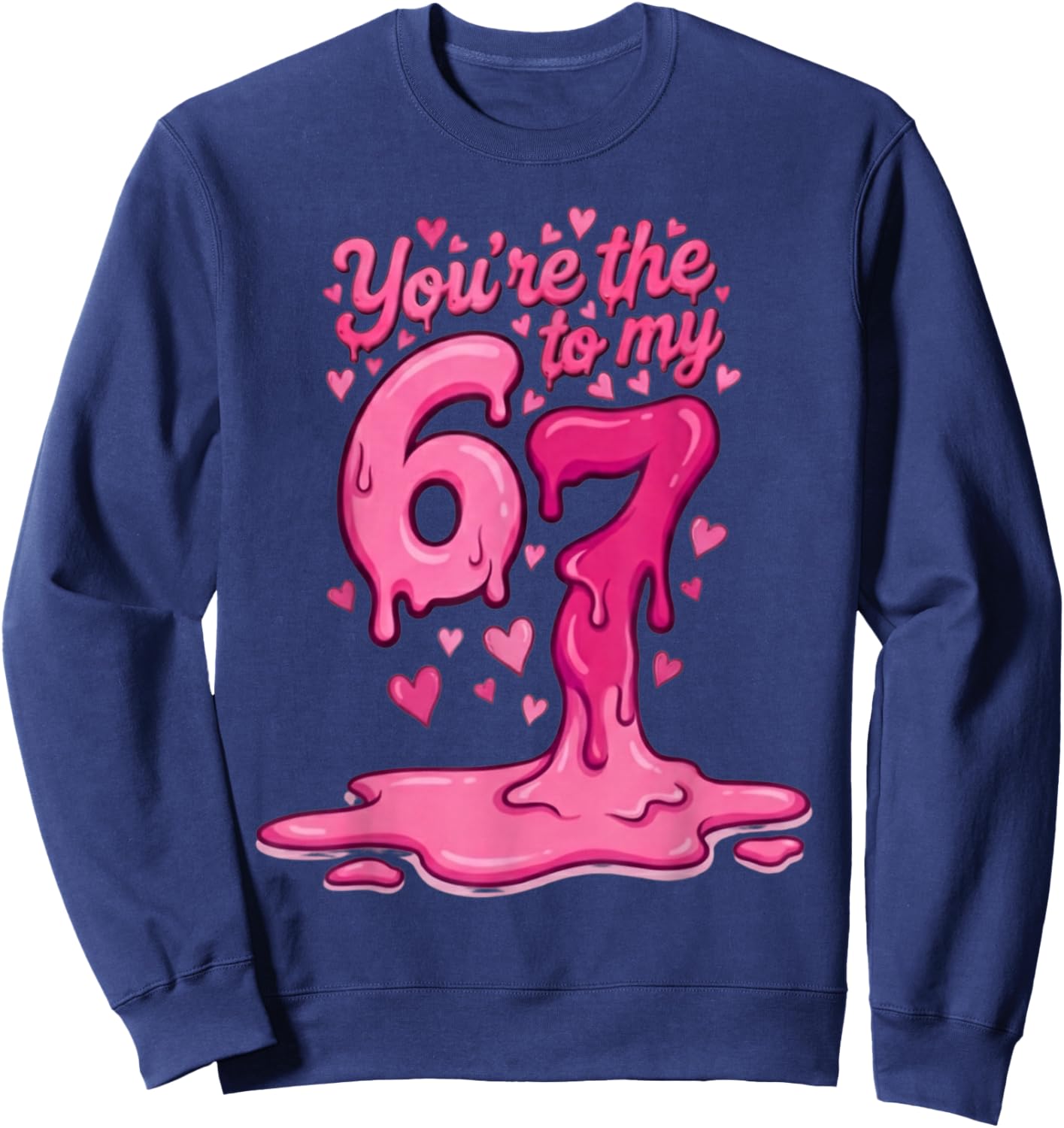 6 7 Valentines 67 You're The 6 to My 7 Funny Men Women Kids Sweatshirt - Sweatshirt | Navy