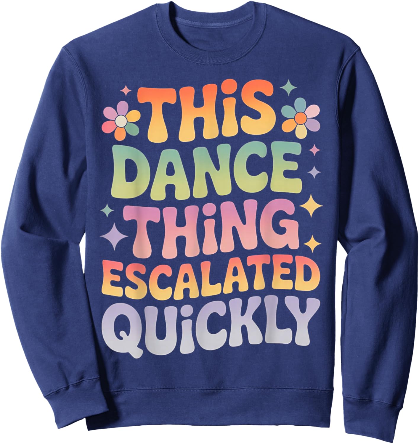 This Dance Thing Escalated Quickly Funny Retro Dance Humor Sweatshirt - Sweatshirt | Navy