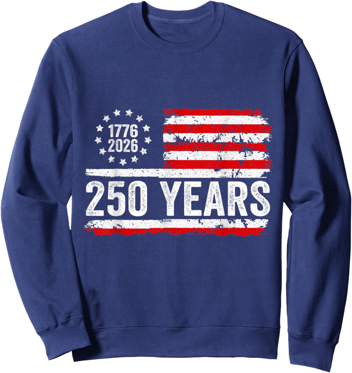 250 Years American Flag 1776-2026 250th Birthday 4th of July Sweatshirt - Sweatshirt | Navy