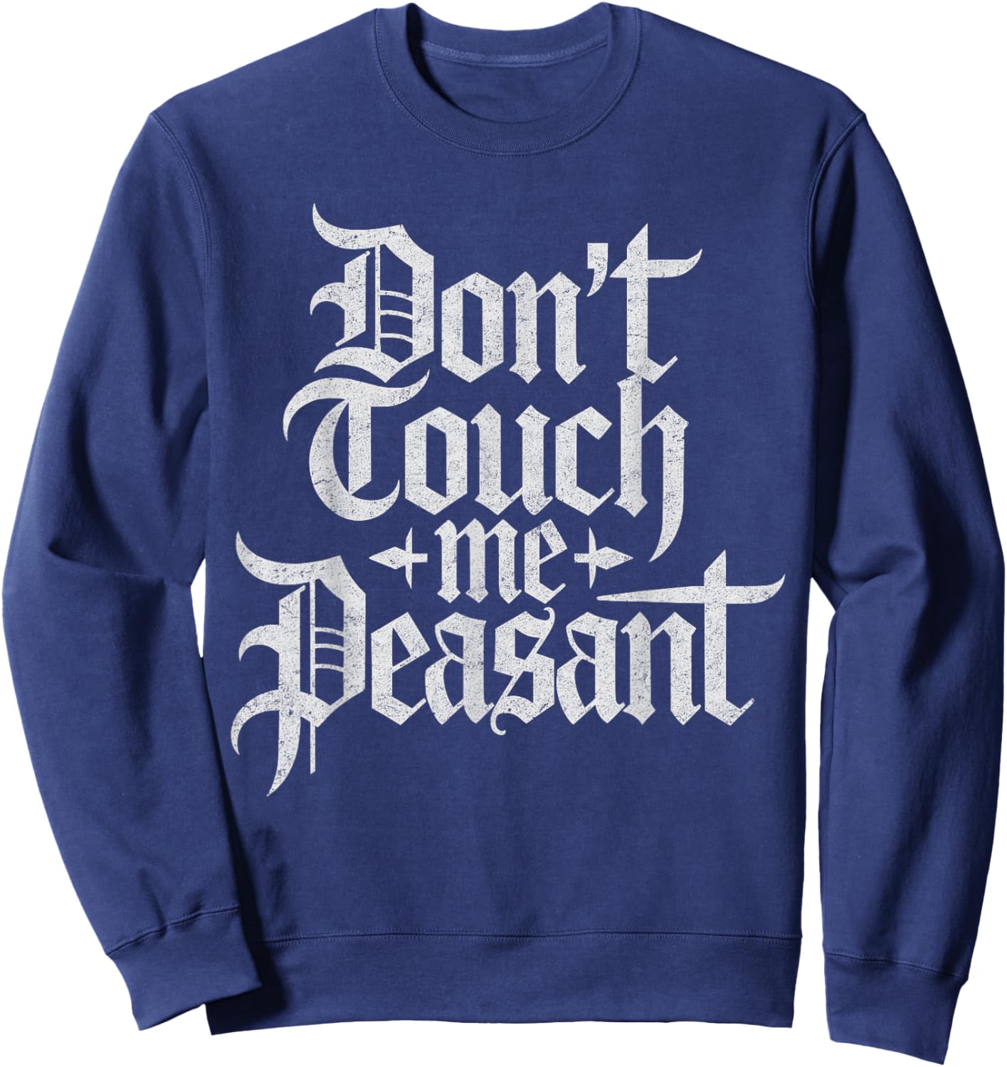 Don’t Touch Me Peasant Funny Renaissance Festival Sweatshirt - Sweatshirt | Navy