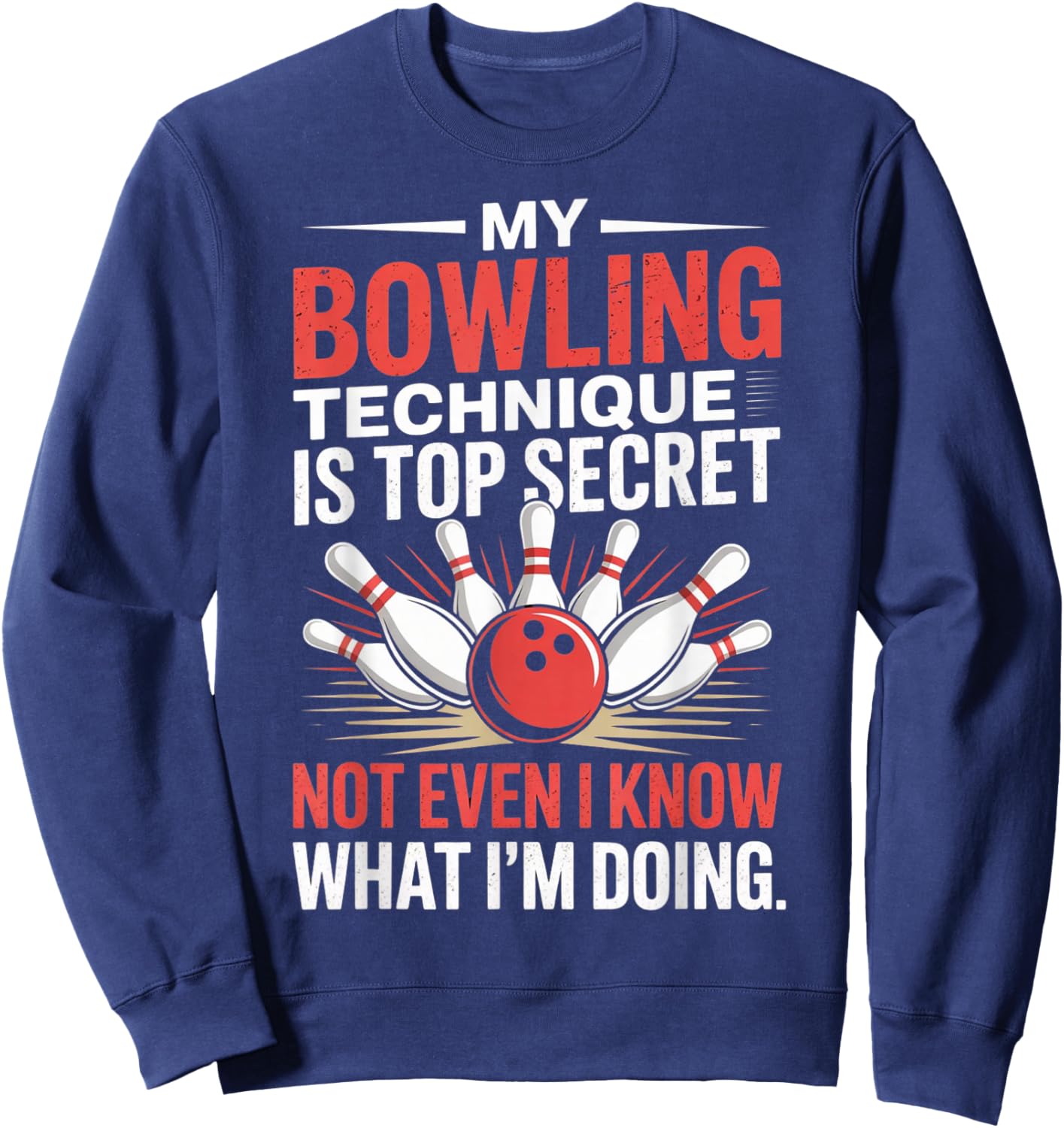 My Bowling Technique is Top Secret Funny Bowling Costume Sweatshirt - Sweatshirt | Navy