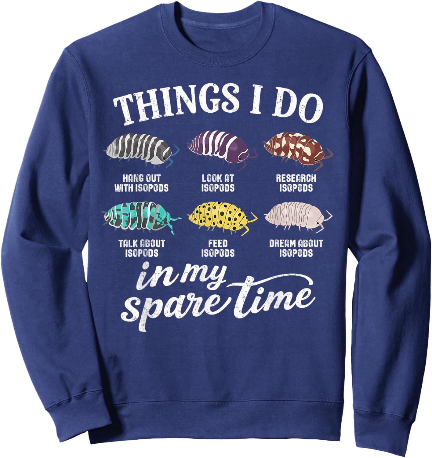 Isopod Lover Roly Poly Insect Things I Do in My Spare Time Sweatshirt - Sweatshirt | Navy