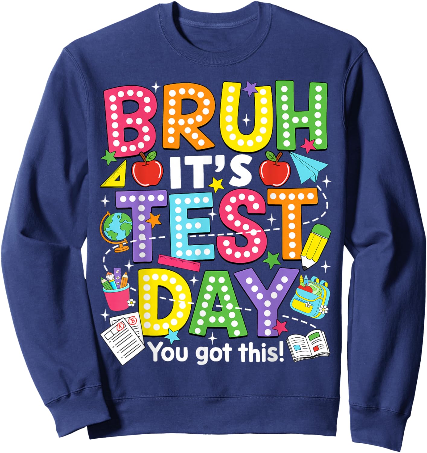 Bruh It’s Test Day You Got This Testing Day Teacher Student Sweatshirt - Sweatshirt | Navy