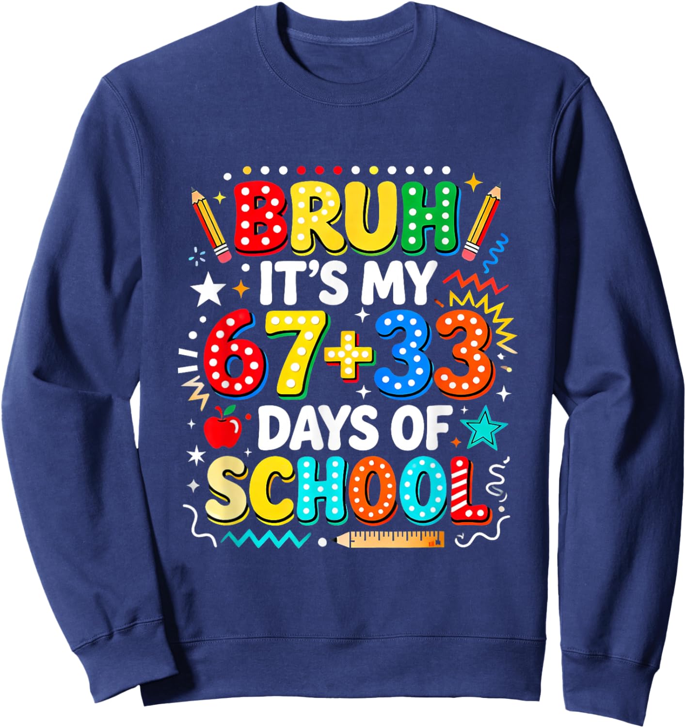 Bruh It's My 67+33 Days of School Six Seven 67 Meme Design Sweatshirt - Sweatshirt | Navy