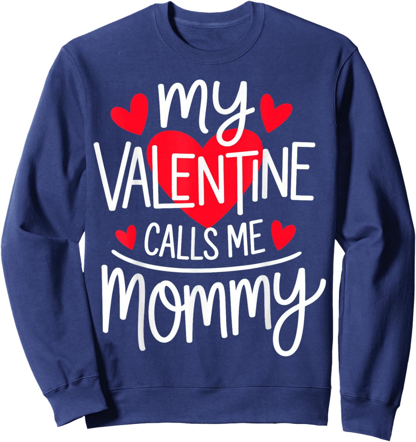 My Valentine Calls Me Mommy Sweatshirt - Sweatshirt | Navy