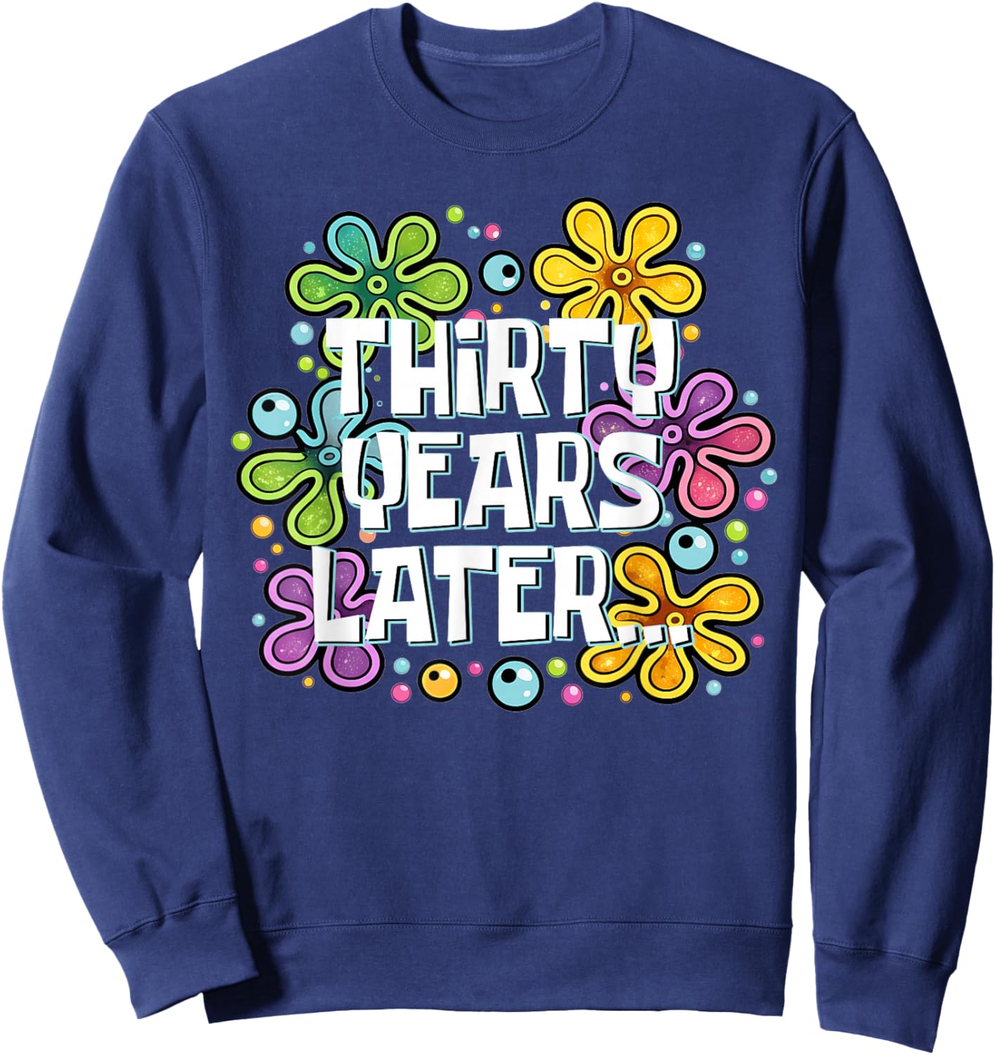 Funny Thirty Years Later Meme 30 Year Old 30th Birthday Sweatshirt - Sweatshirt | Navy