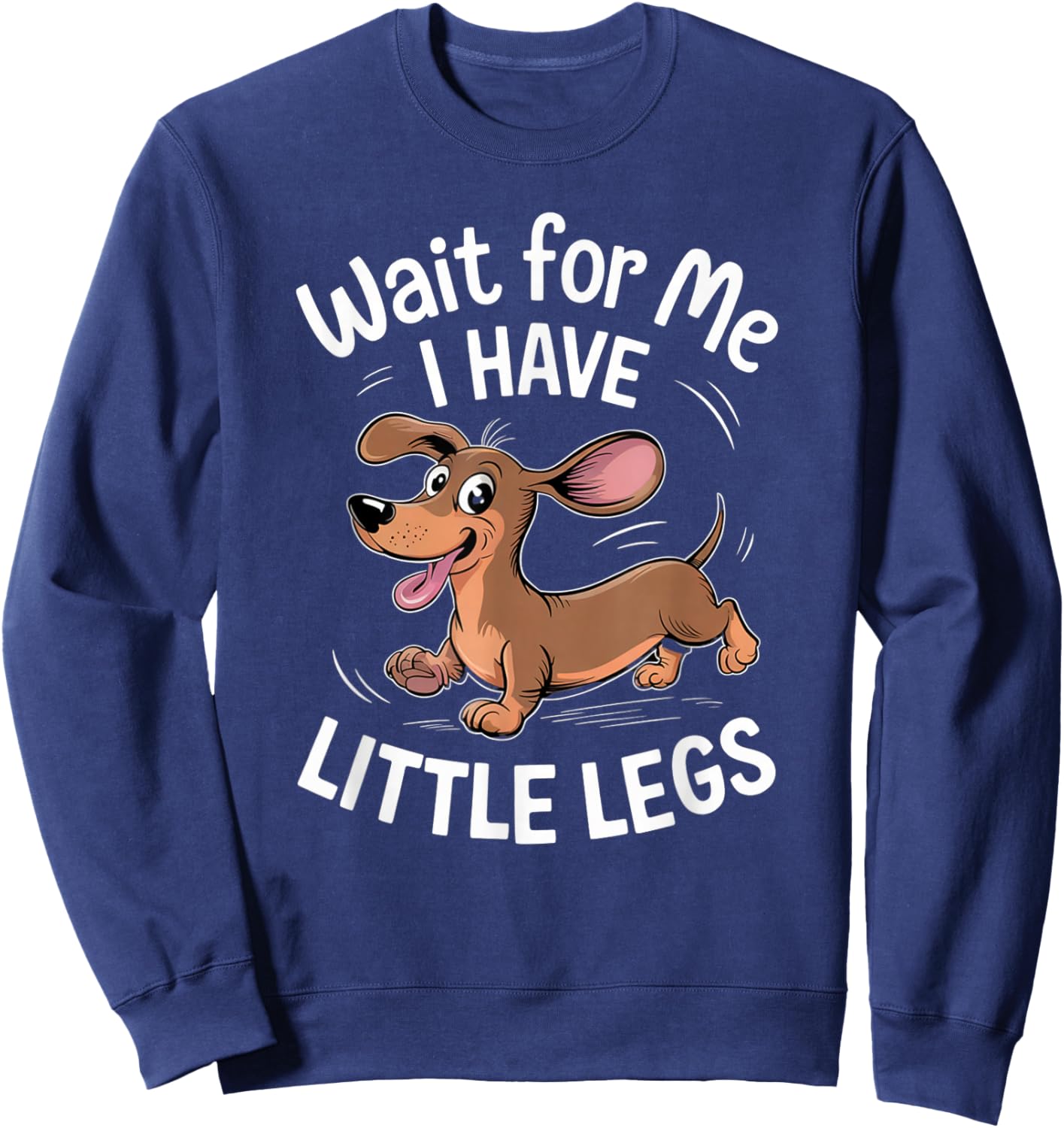Funny Short Legs Jokes Meme Wait for Me - I Have Little Legs Sweatshirt - Sweatshirt | Navy