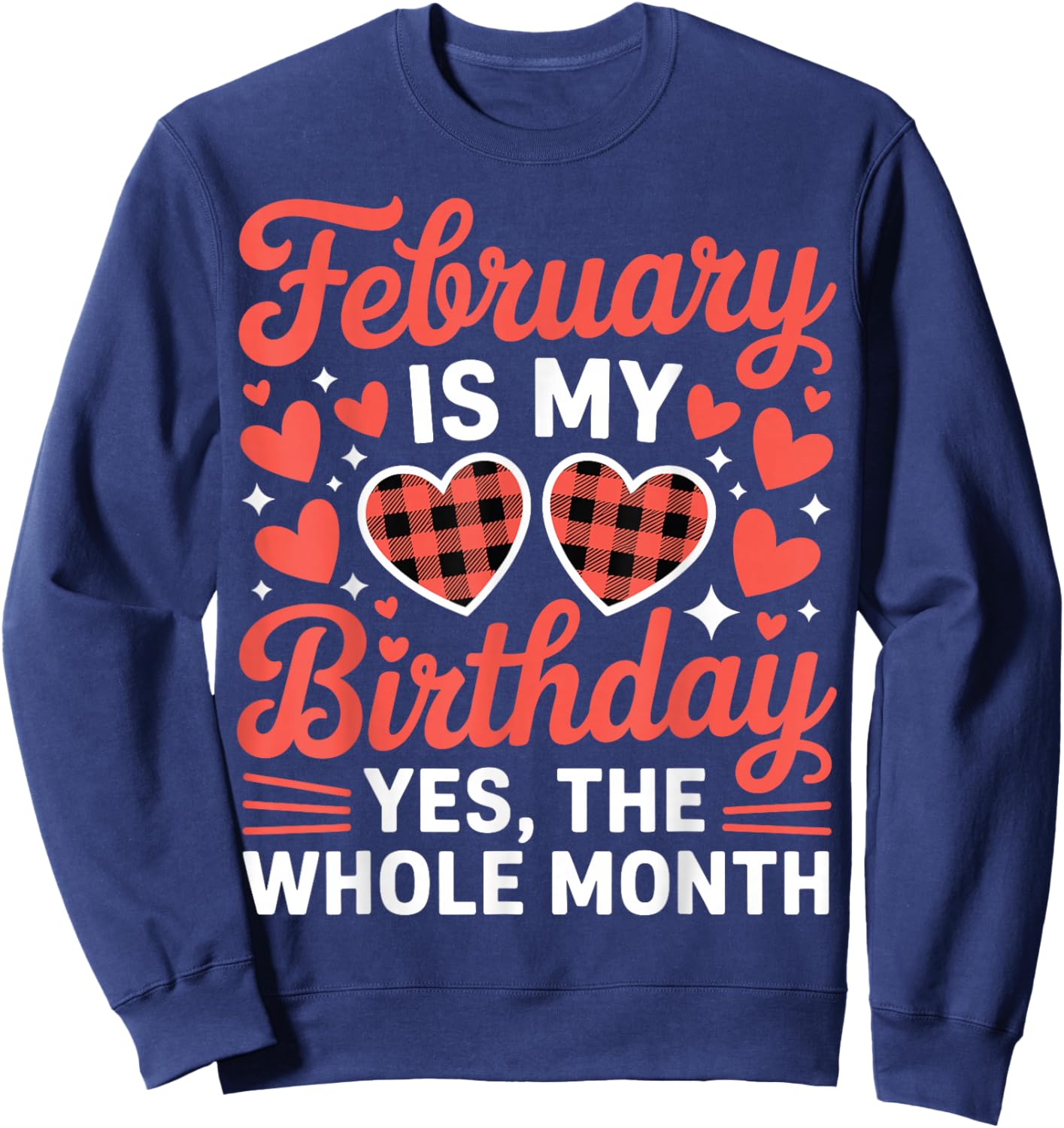 February is My Birthday Yes The Whole Month Valentine Day Sweatshirt - Sweatshirt | Navy